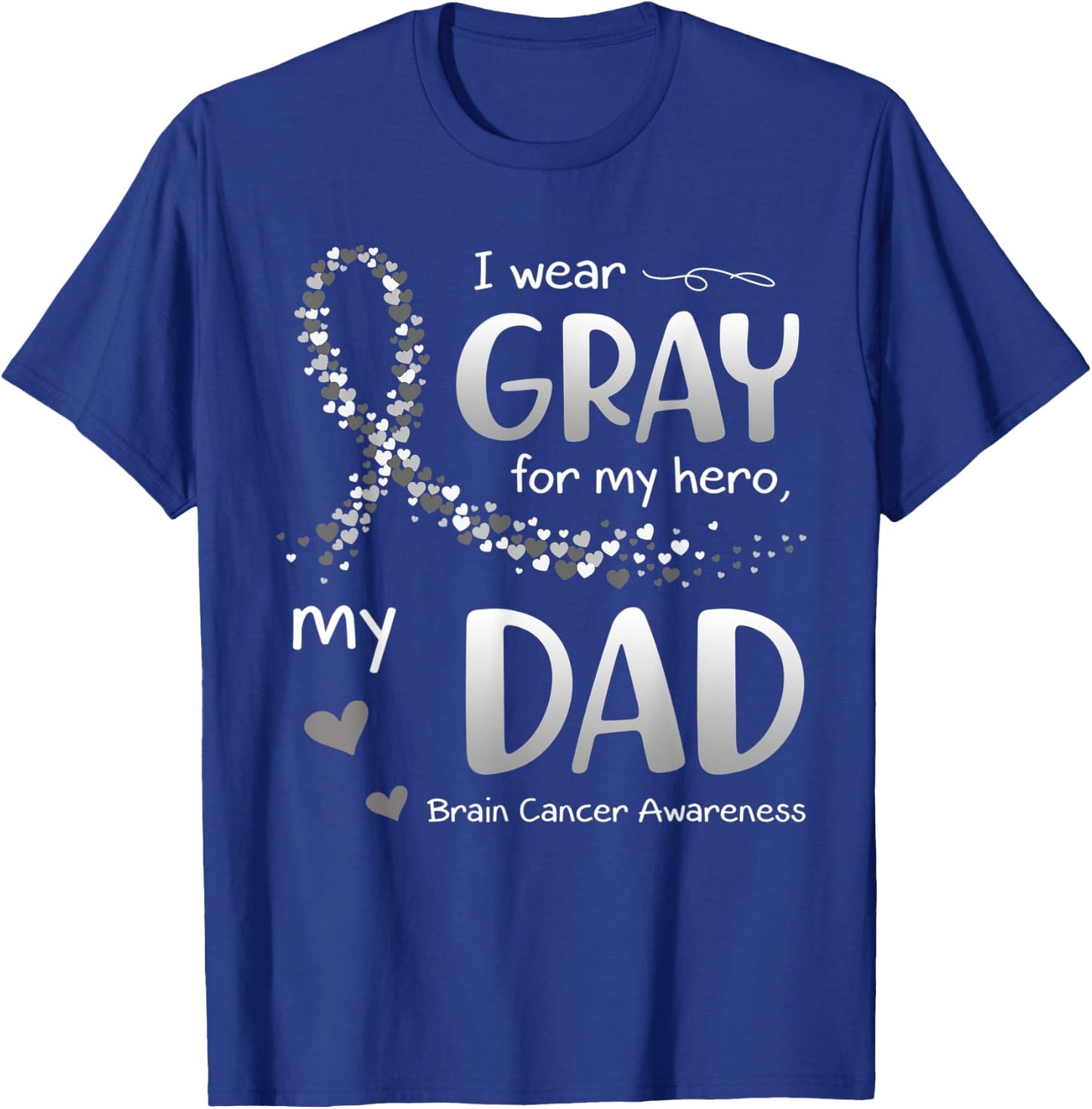 I Wear Gray For Dad Brain Cancer Awareness T-Shirt - T-Shirt | Royal