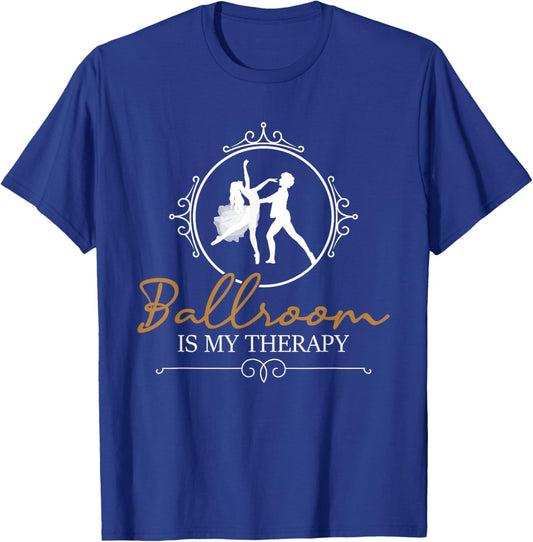 Ballroom is My Therapy - Dancing Partner Couple Dance Lover T-Shirt - T-Shirt | Royal