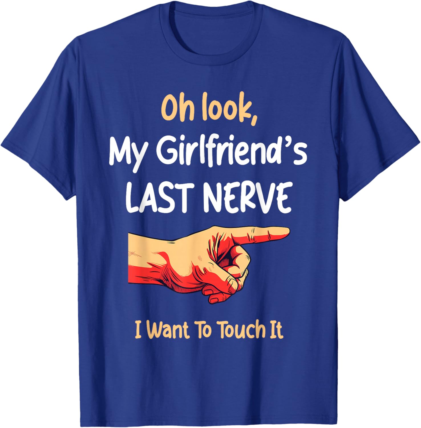 Oh Look My Girlfriend's Last Nerve Sarcastic Couple Joke T-Shirt - T-Shirt | Royal