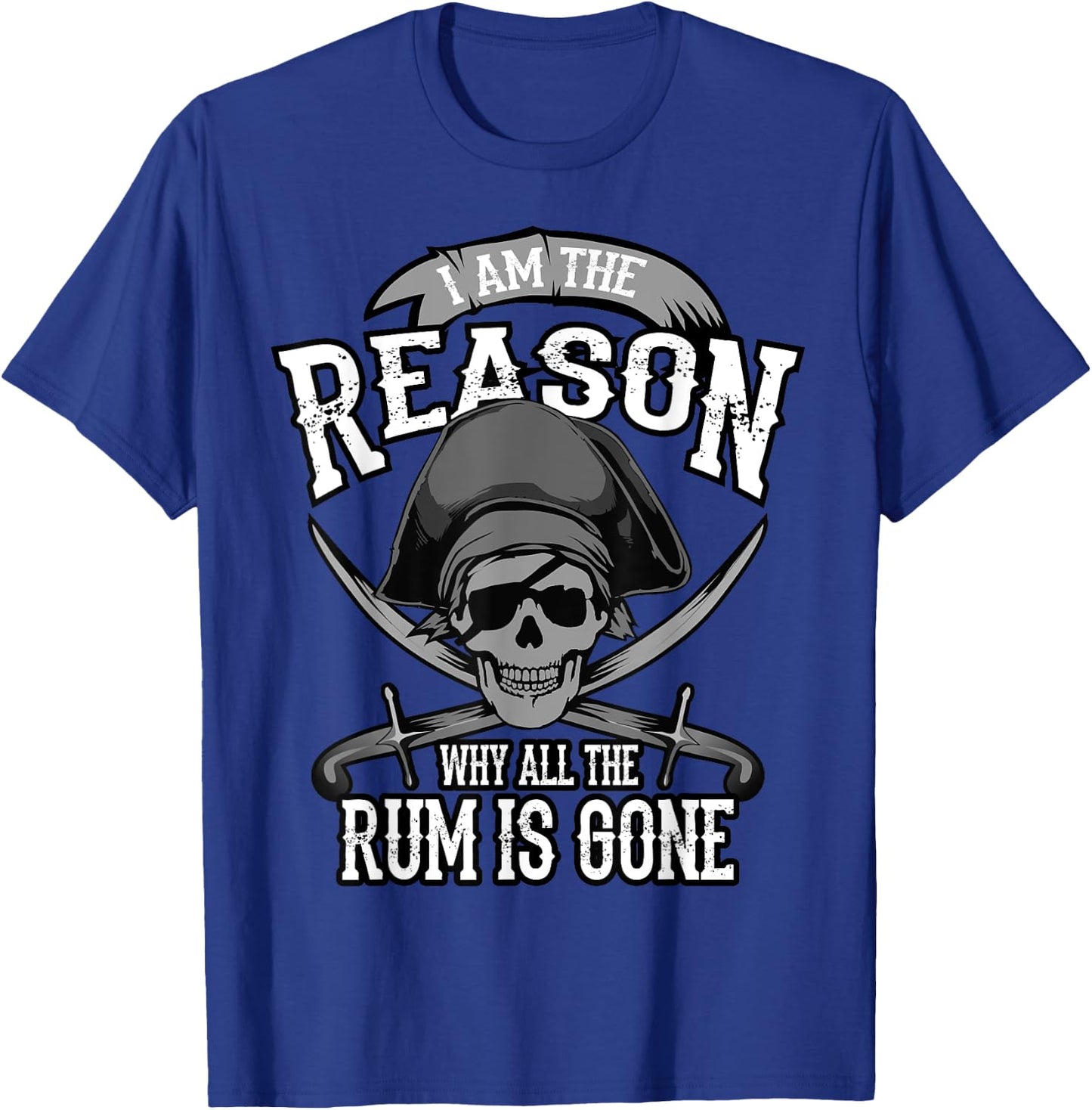 Funny Am The Reason Why All The Rum Is Gone I Gift T-Shirt - T-Shirt | Royal