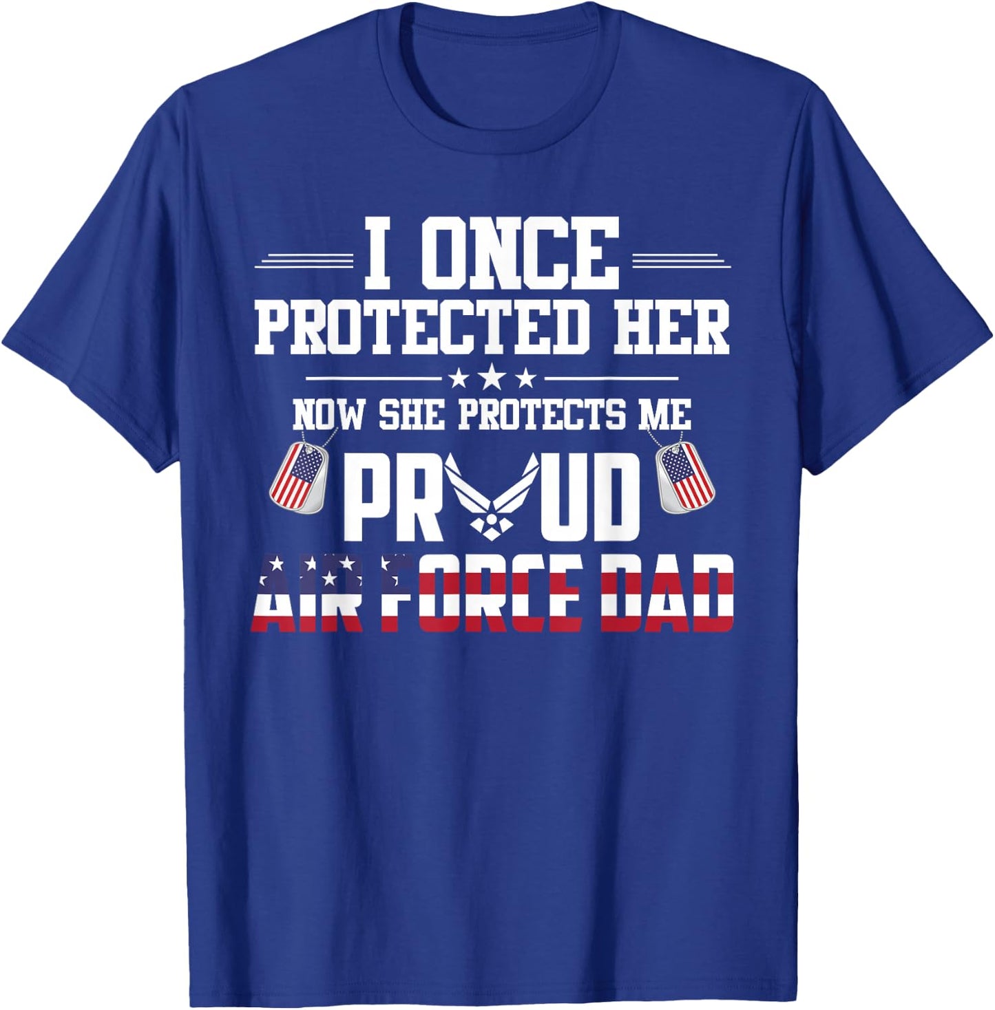 Proud Air Force Dad I Once Protected Her T-Shirt - T-Shirt | Royal