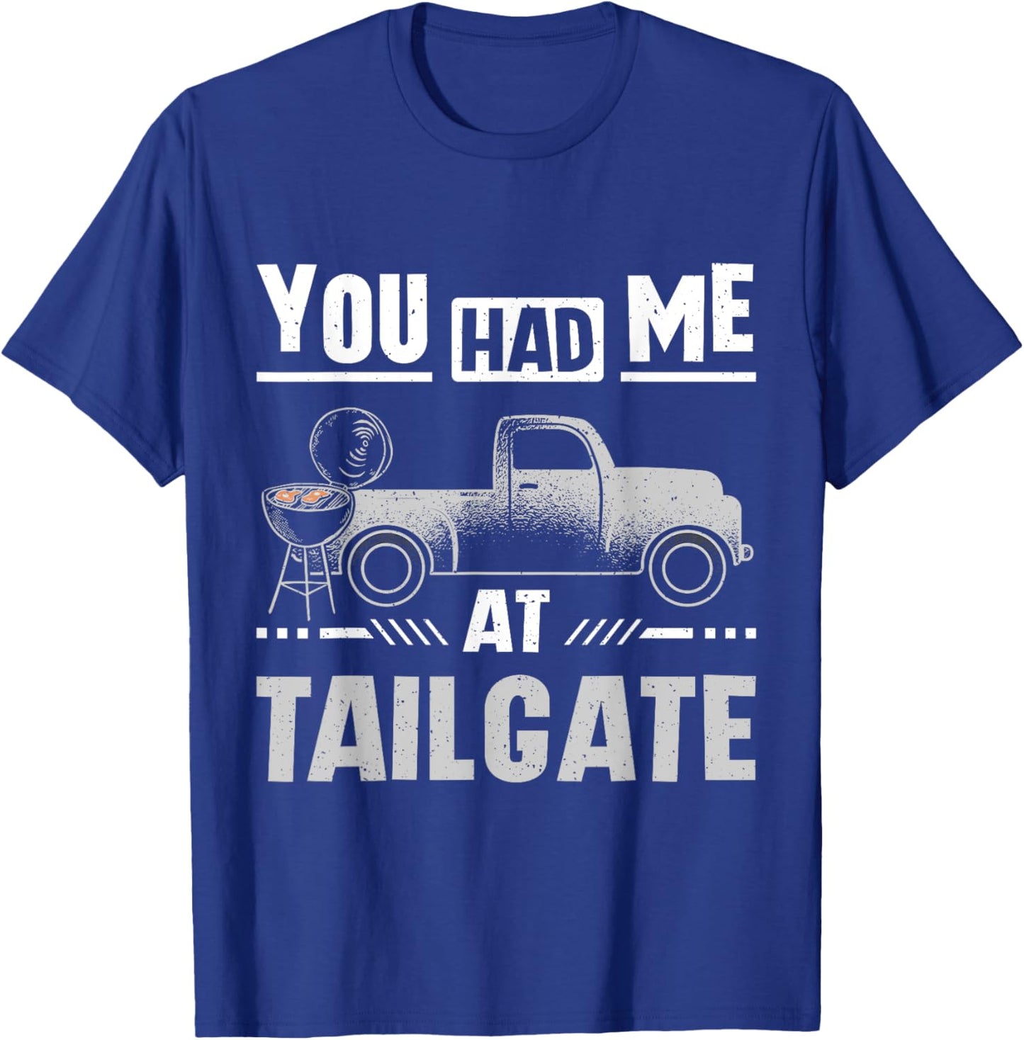 You had me at tailgate T-Shirt - T-Shirt | Royal