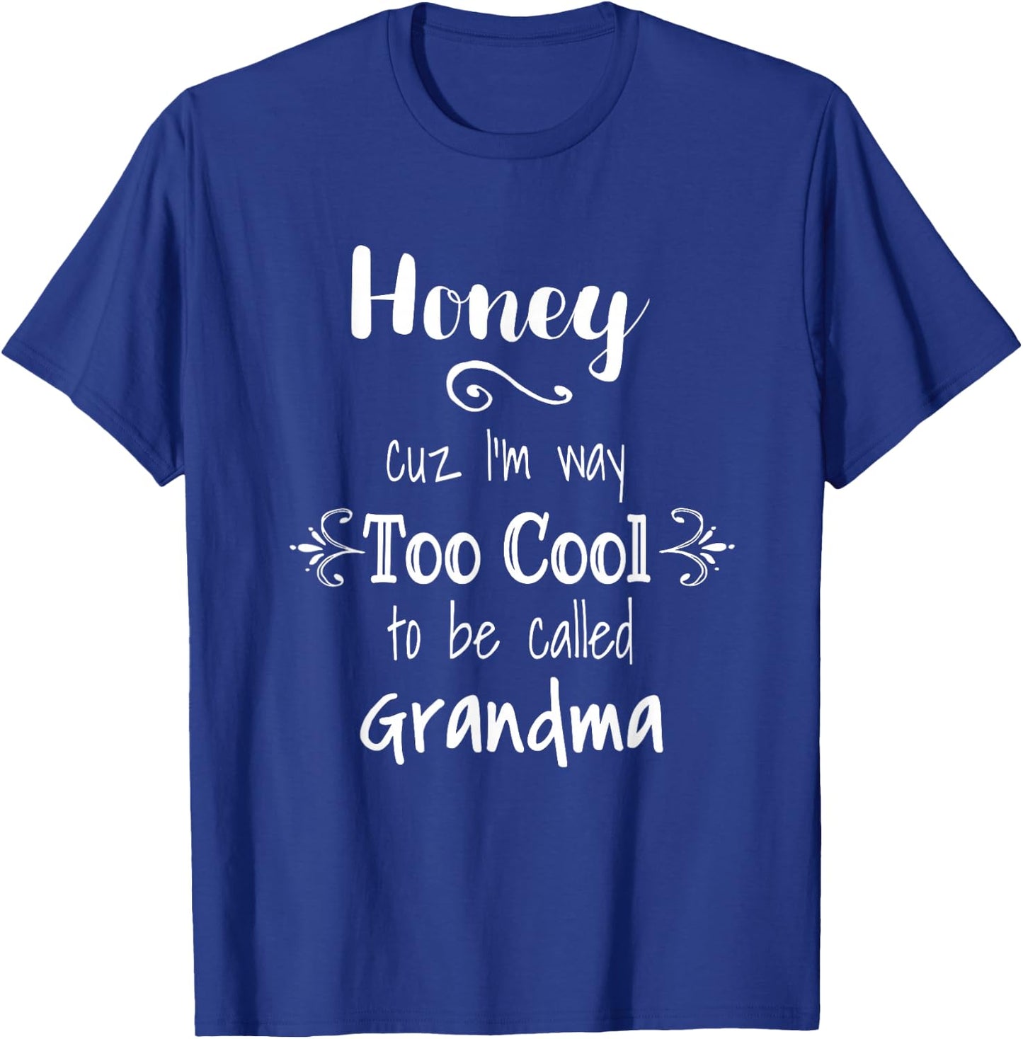 Honey Cuz I'm Too Cool To Be Called Grandma for Grandmother T-Shirt - T-Shirt | Royal