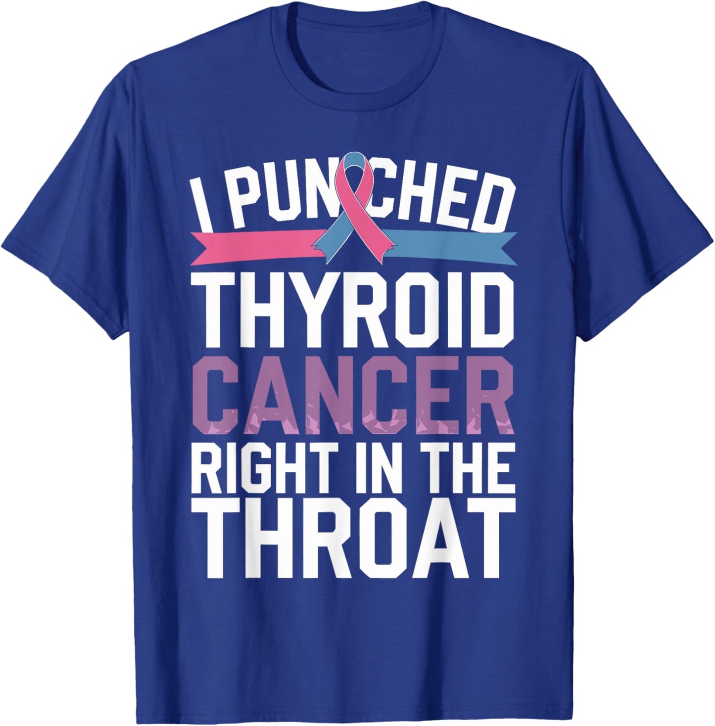 Thyroid Cancer Survivor Awareness Punched In The Throat T-Shirt - T-Shirt | Royal
