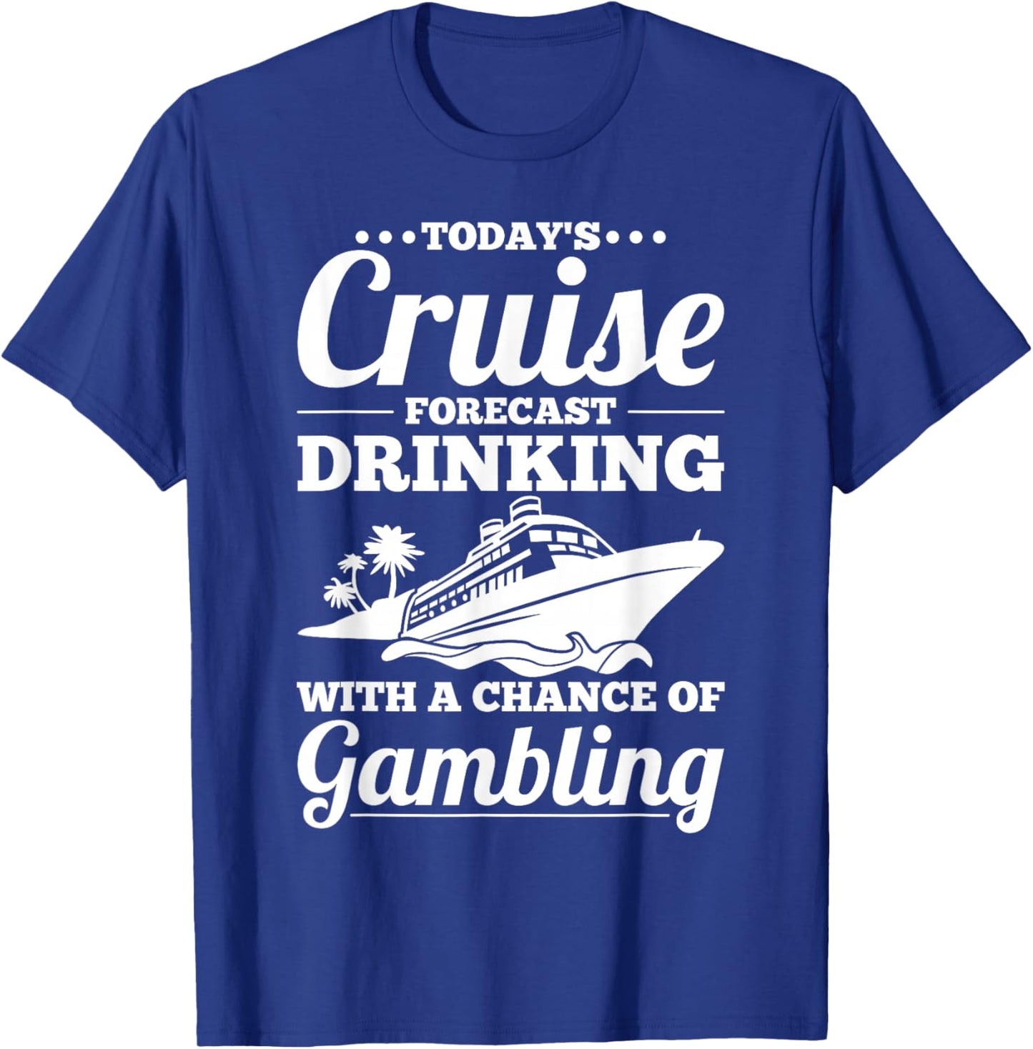 Fun Cruise - Drinking with a Chance of Gambling T-Shirt - T-Shirt | Royal