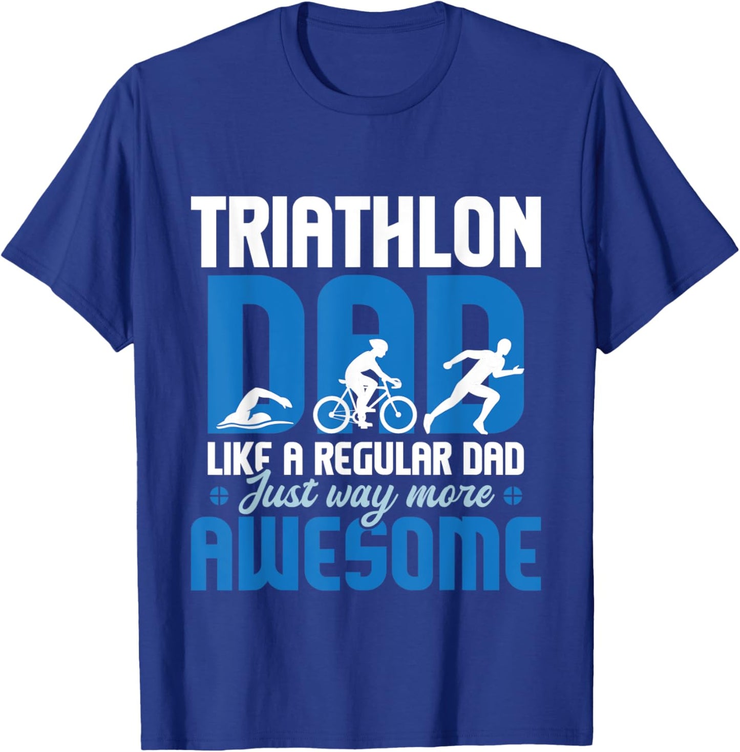 Triathlon Dad Like A Regular Dad - Triathlete Run Swim Bike T-Shirt - T-Shirt | Royal