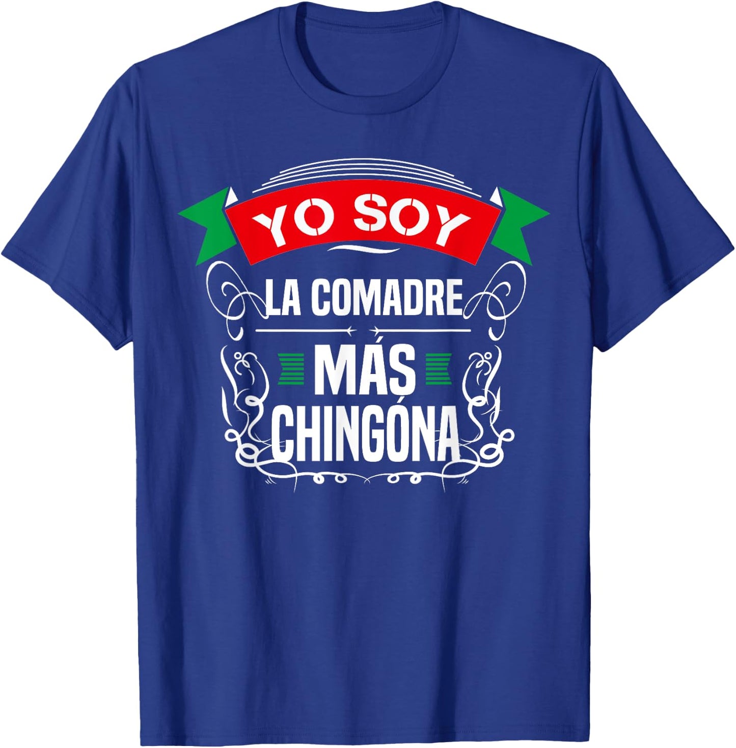 Yo Soy La Comadre Mas Chingona Latin Mexican T-Shirt - T-Shirt | Royal