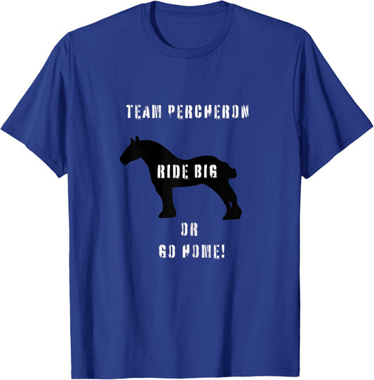 Team Percheron ride big or go home T-Shirt - T-Shirt | Royal