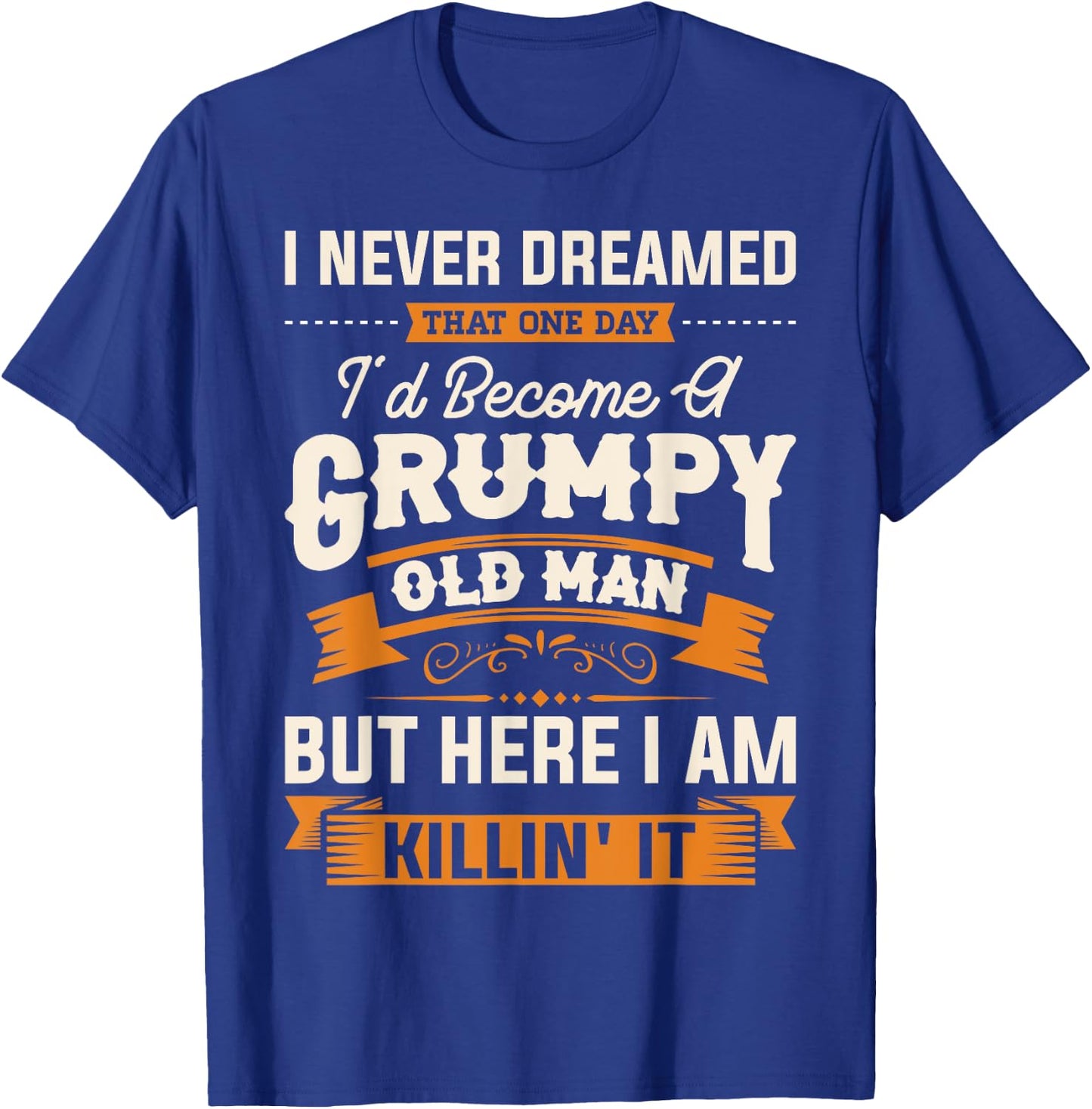 I Never Dreamed That I'd Become A Grumpy Old Man Grandpa Short Sleeve T-Shirt - T-Shirt | Royal