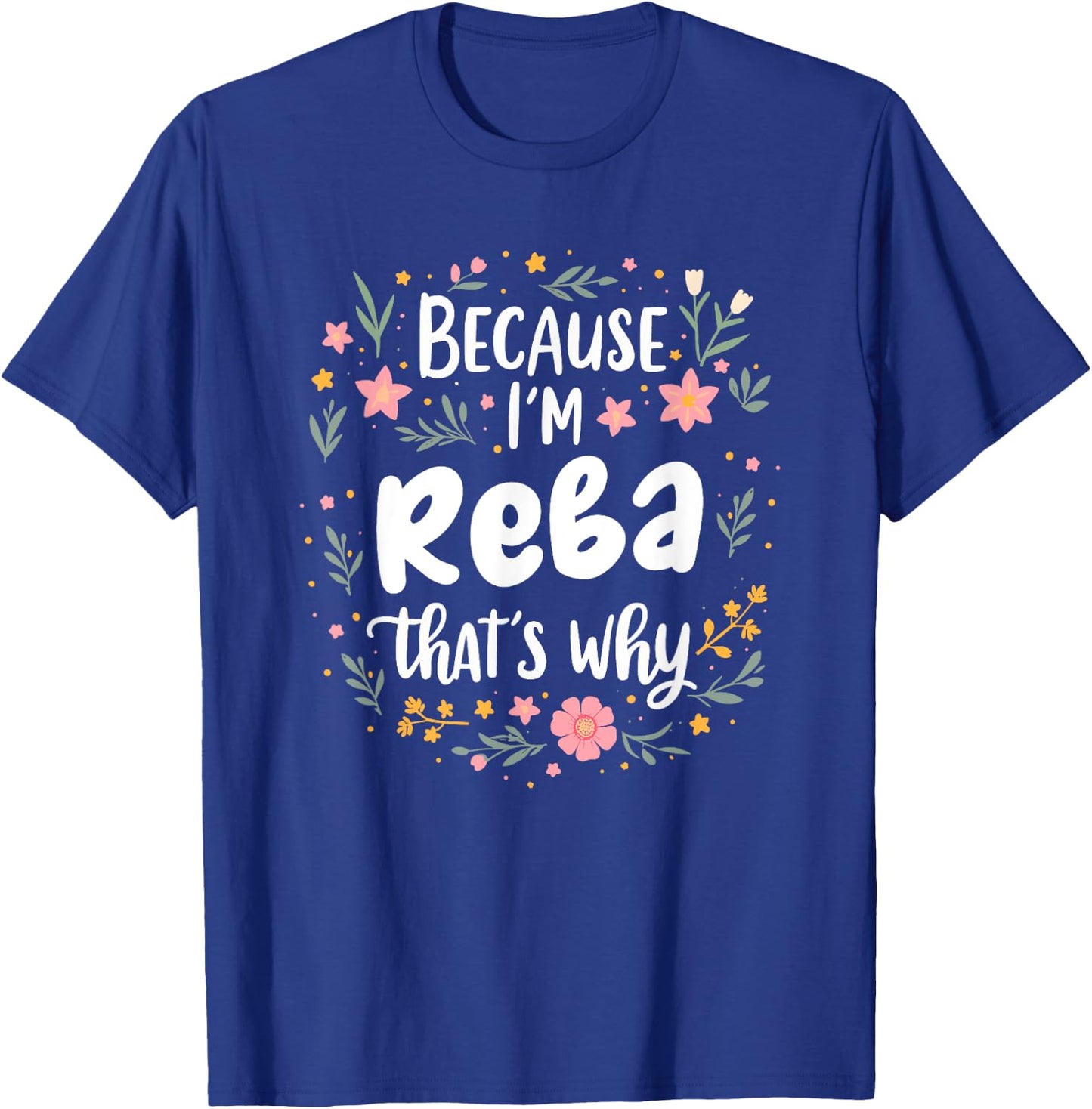 Women Because I'm Reba That's Why Woman T-Shirt - T-Shirt | Royal