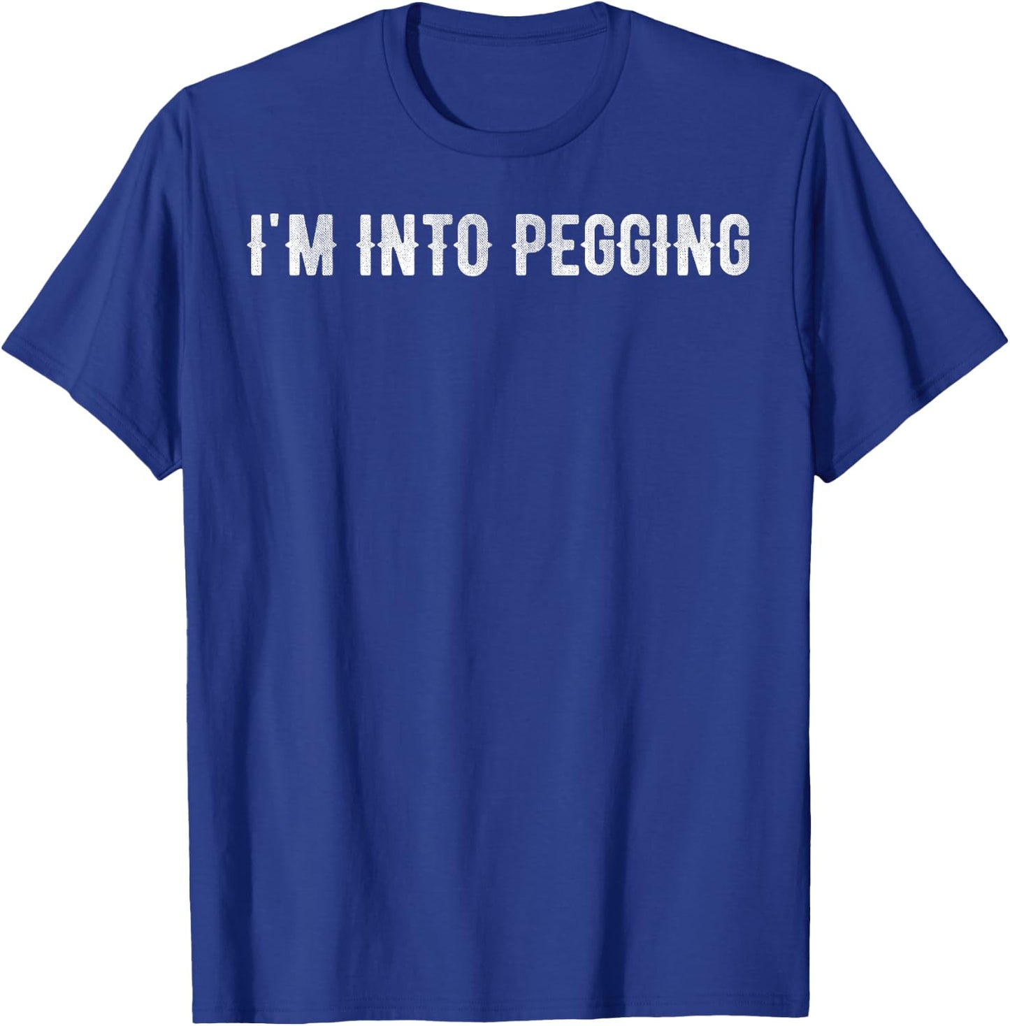 I'm into pegging T-Shirt - T-Shirt | Royal