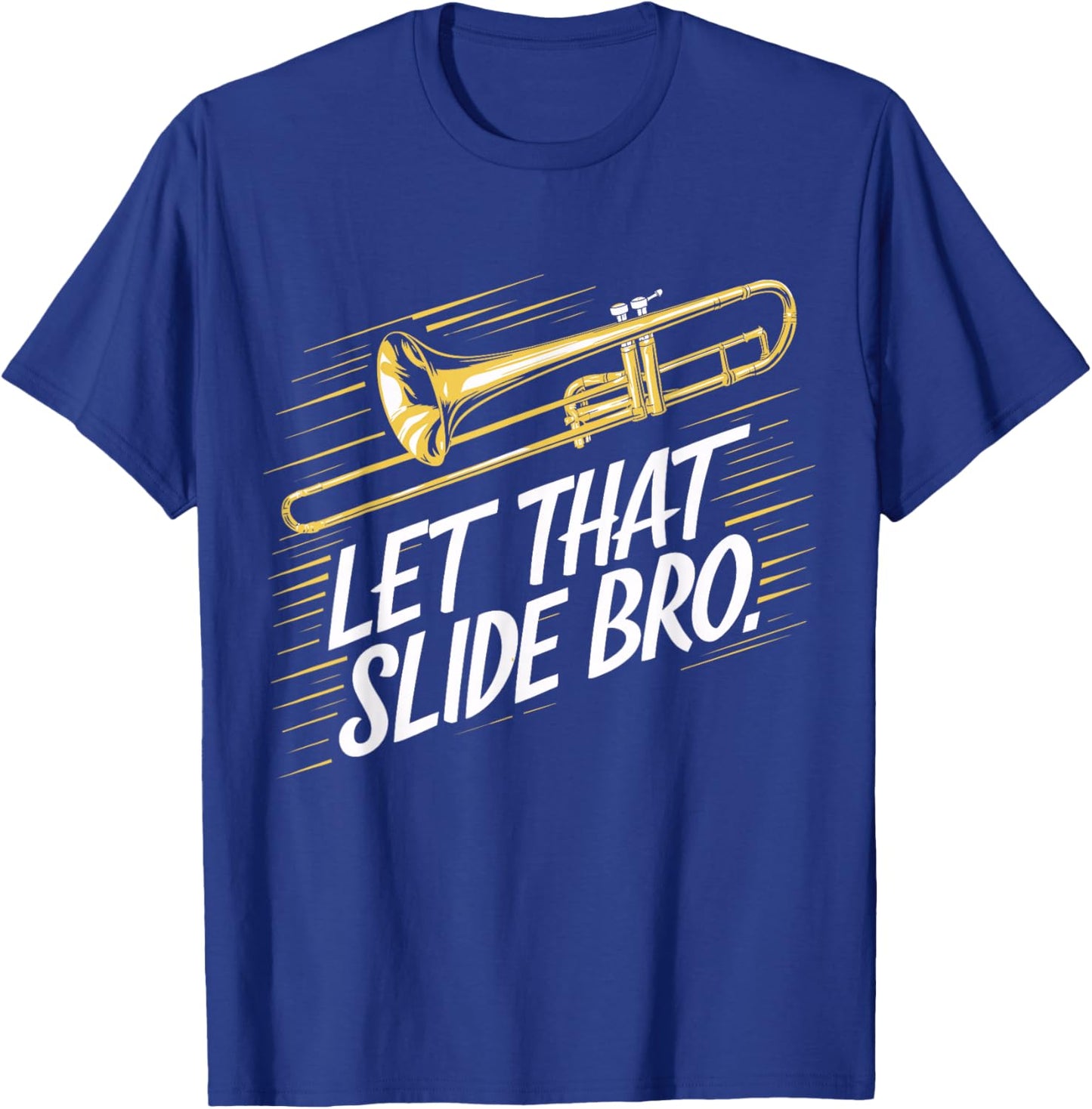 Trombone Player Funny Music Lover Let That Slide Bro T-Shirt - T-Shirt | Royal