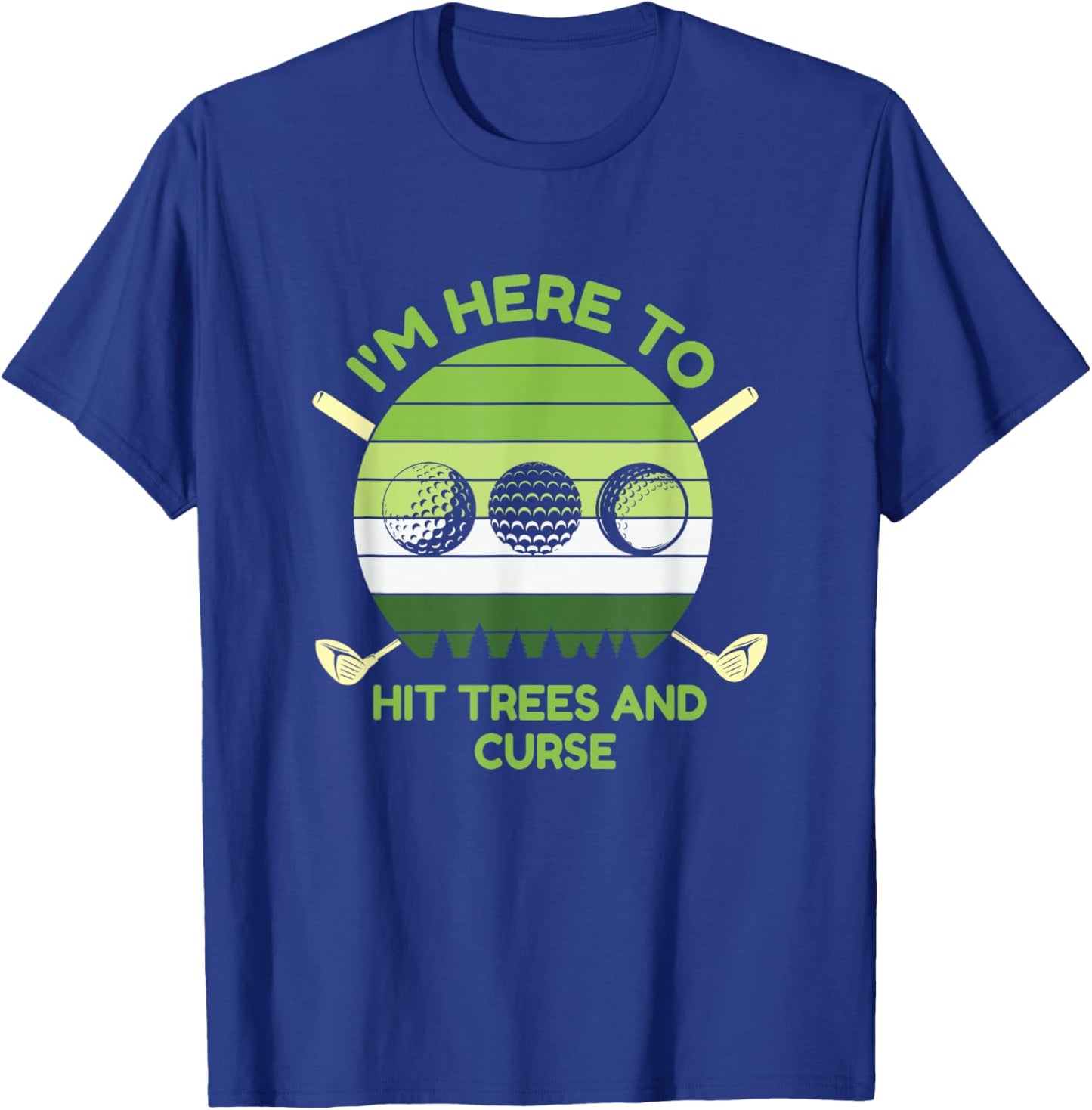 I'm Here to Hit Trees and Curse Golf Player Par T-Shirt - T-Shirt | Royal