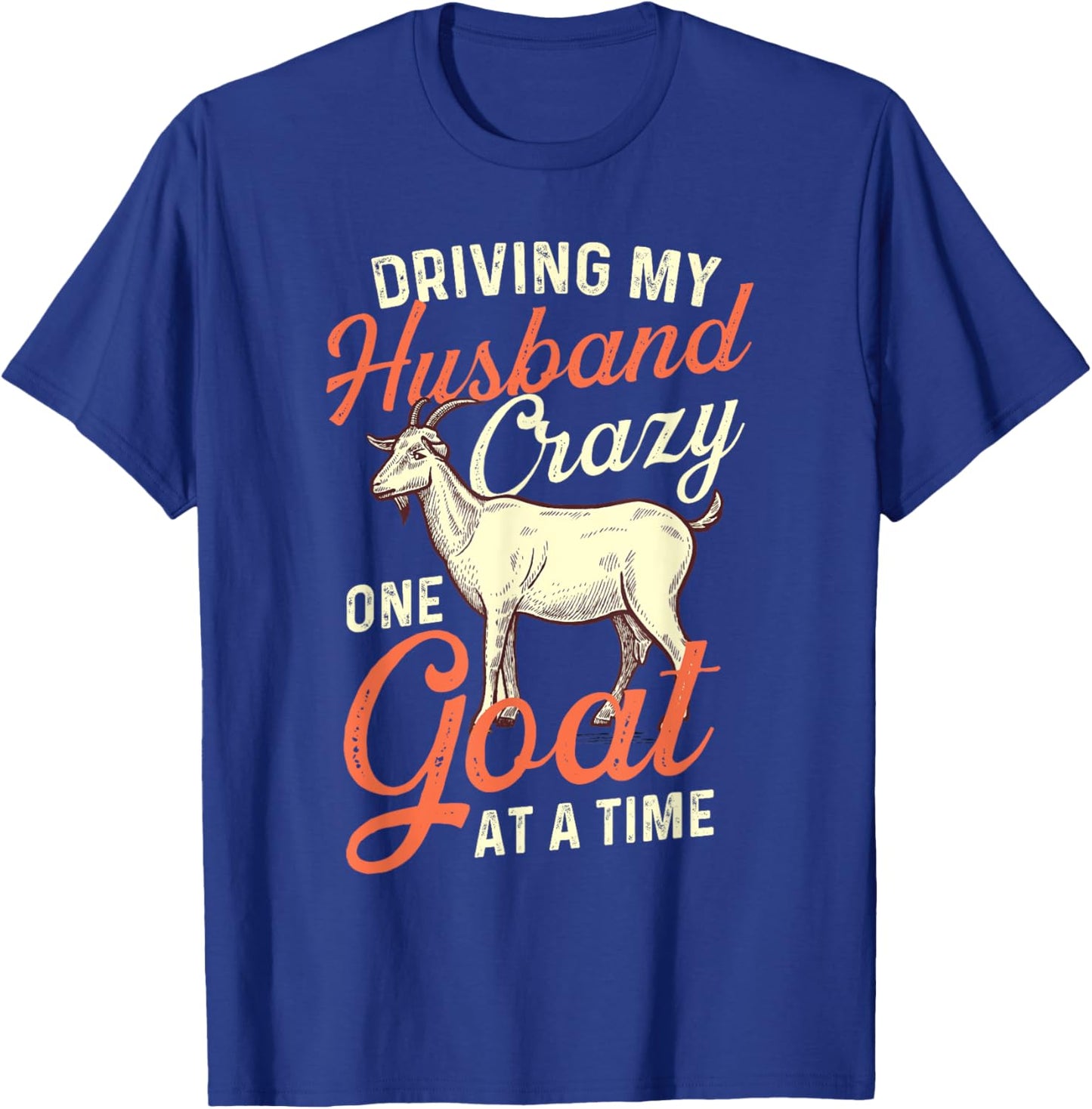 Driving My Husband Crazy One Goat At A Time - Goat Lover T-Shirt - T-Shirt | Royal