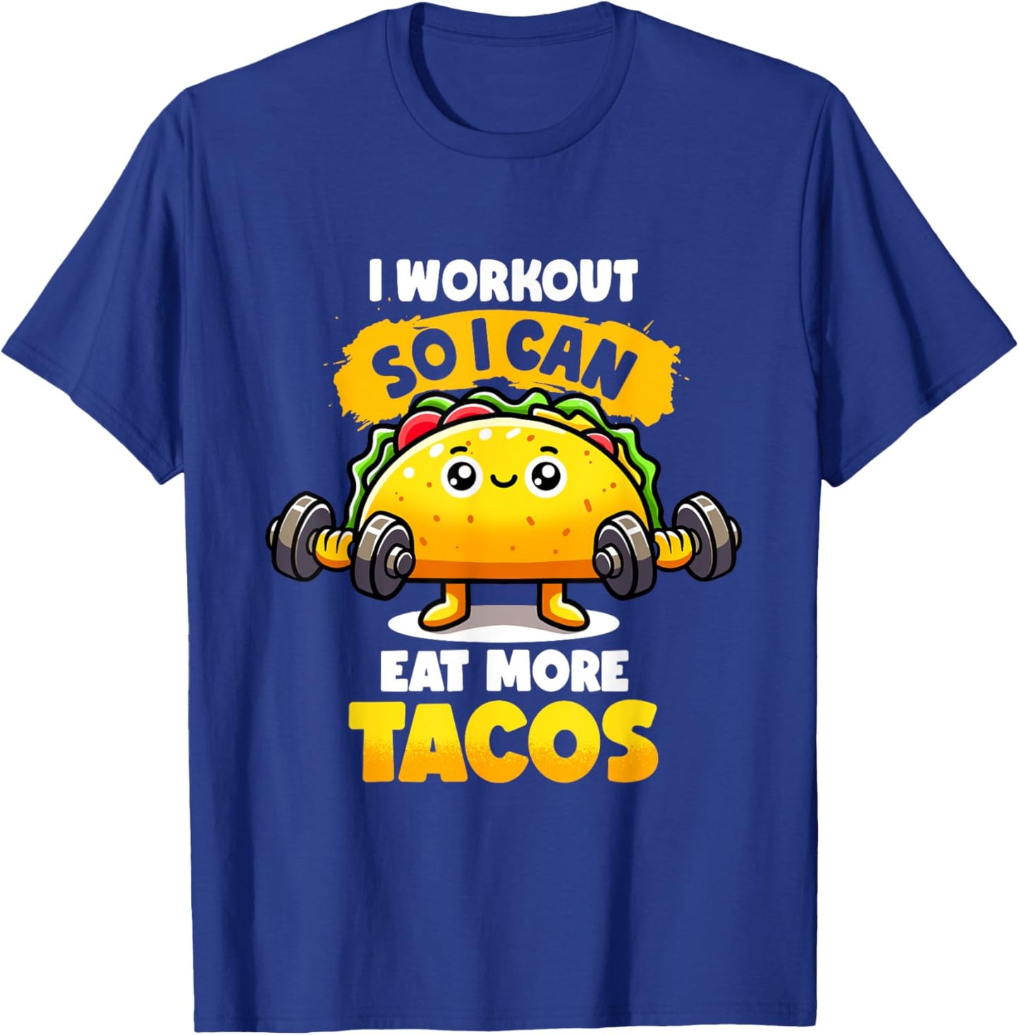I Work out So I Can Eat More Tacos Gym Tuesday Fitness Taco T-Shirt - T-Shirt | Royal