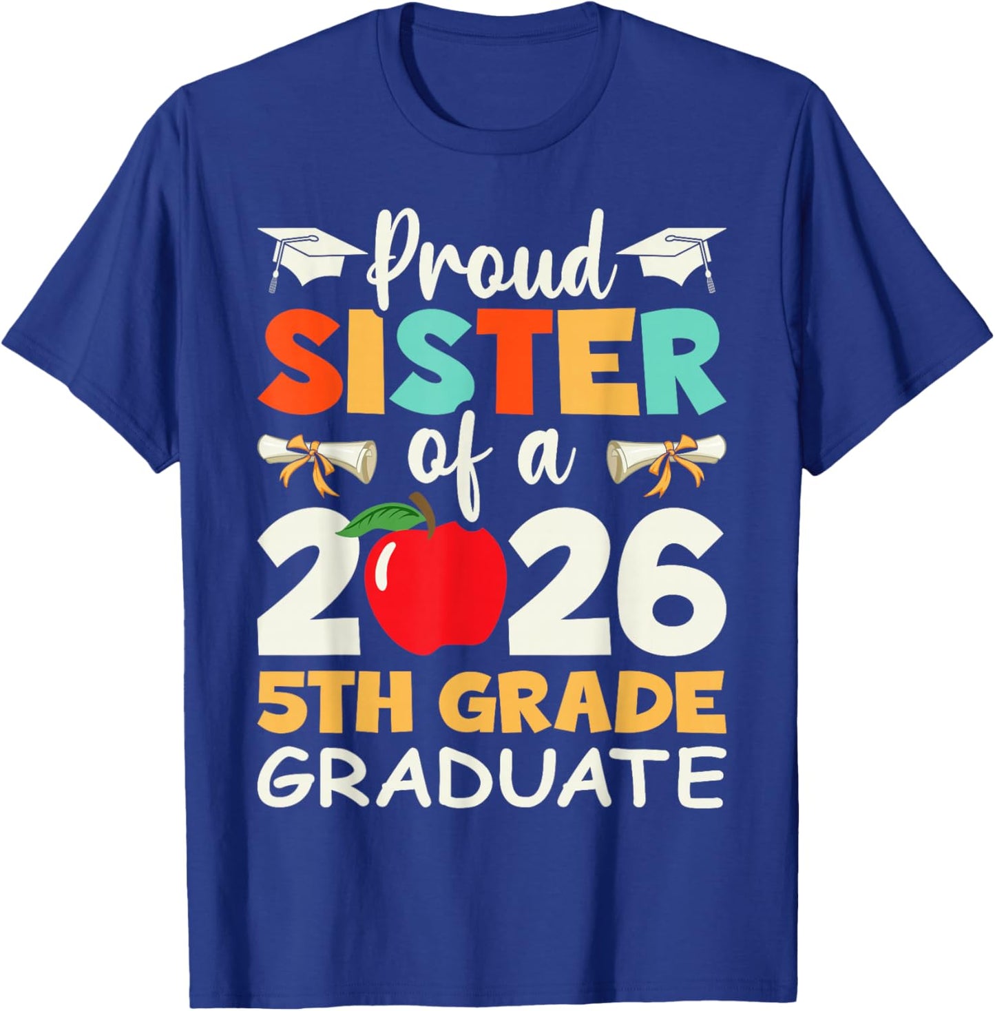 Proud Sister Of A 2026 5th Grade Graduate Graduation Gifts T-Shirt - T-Shirt | Royal