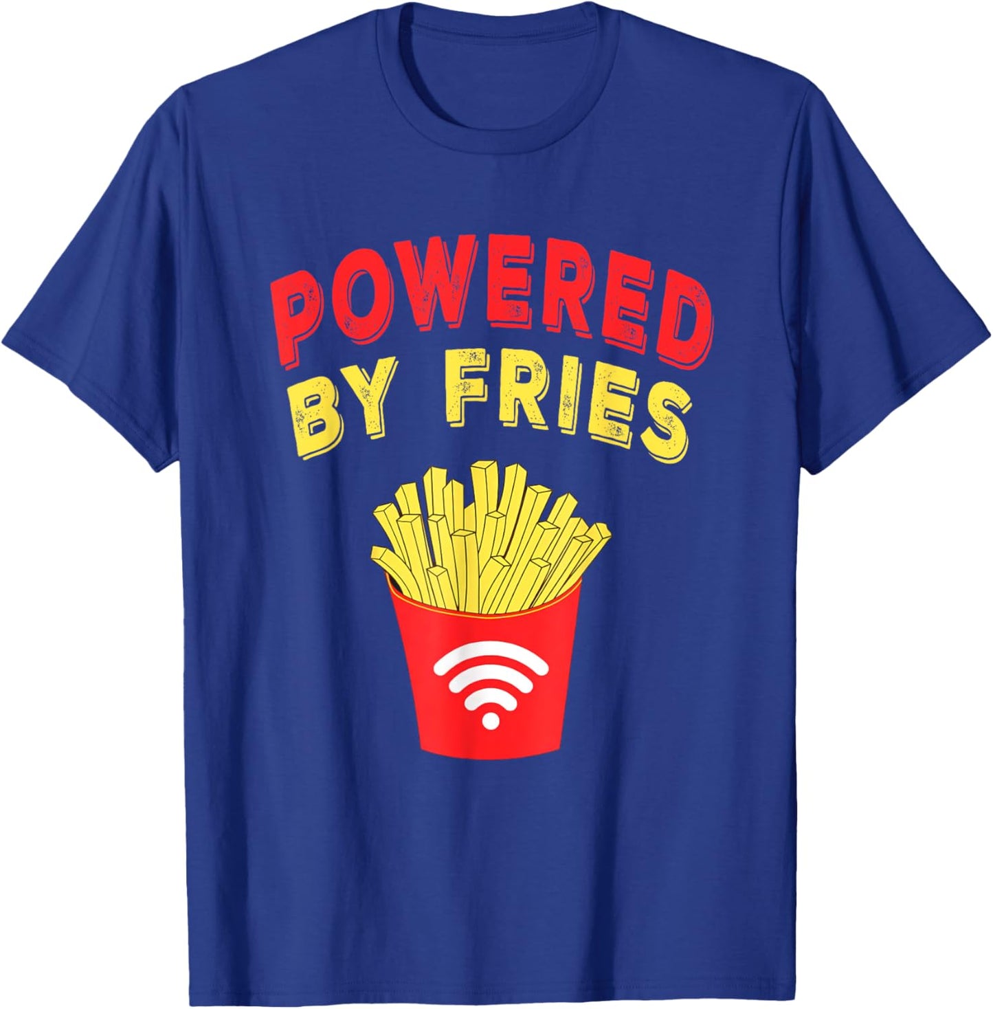 Powered by Fries, Funny French Fries Fast Food Lover Gifts T-Shirt - T-Shirt | Royal