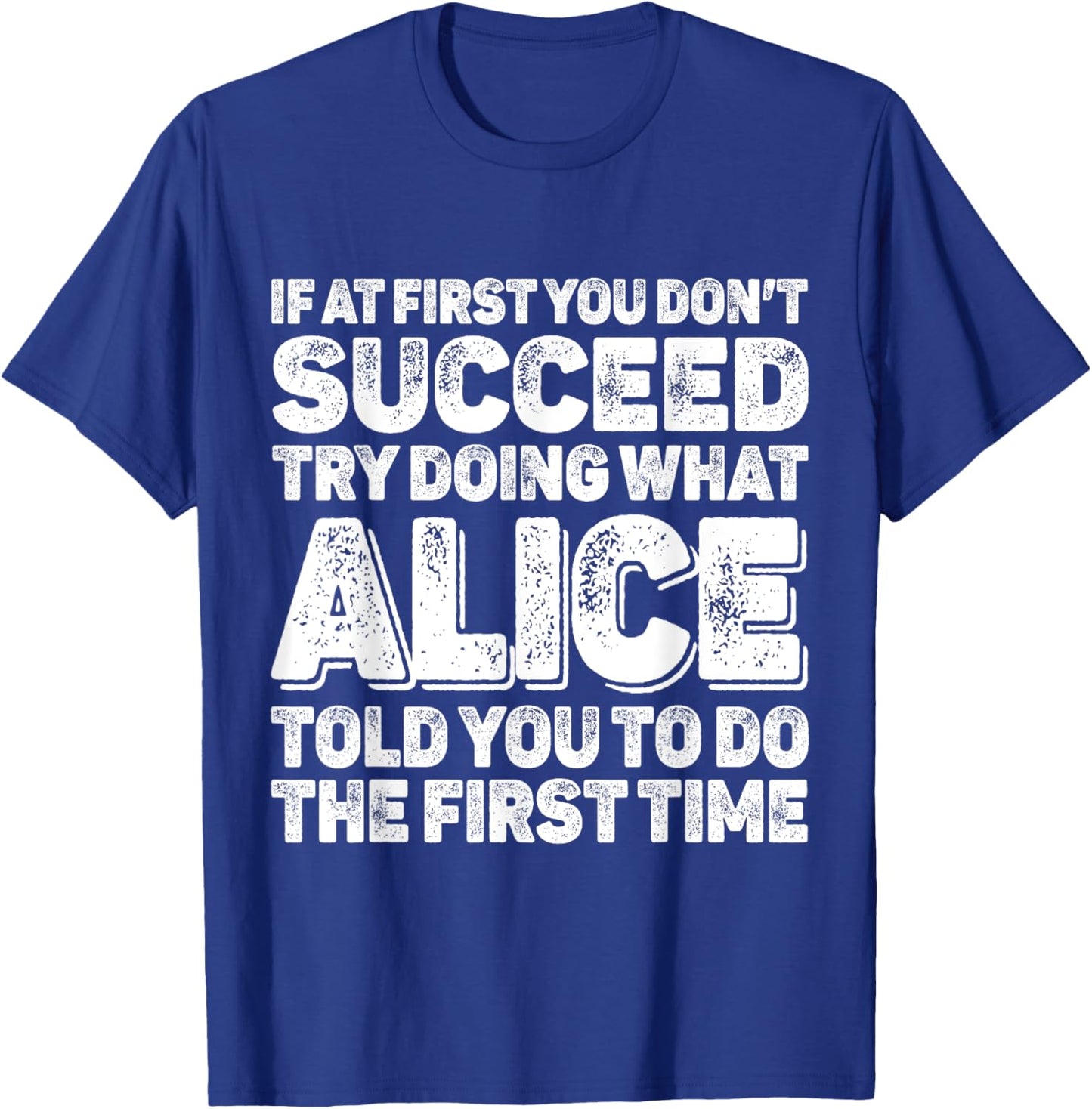 If At First You Dont Succeed Try Doing What ALICE First Name T-Shirt - T-Shirt | Royal