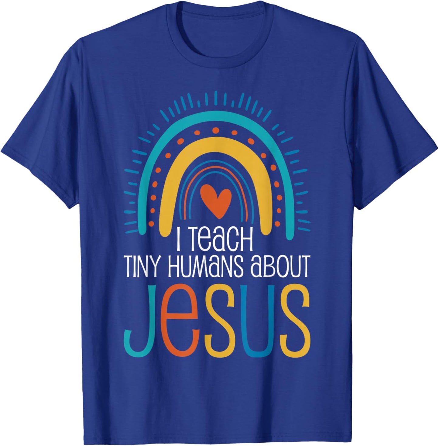 I Teach Tiny Humans About Jesus T-Shirt - T-Shirt | Royal