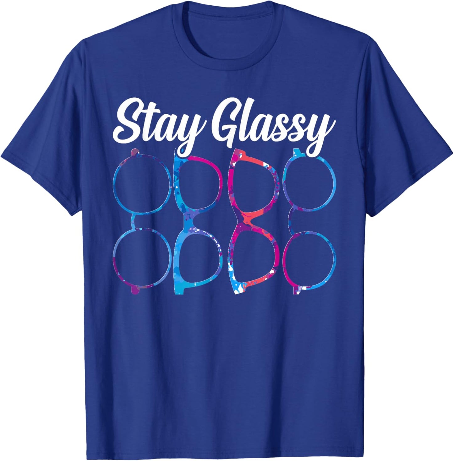 Funny Optometry Eyeglasses Stay Glassy Optometrist Optician T-Shirt - T-Shirt | Royal
