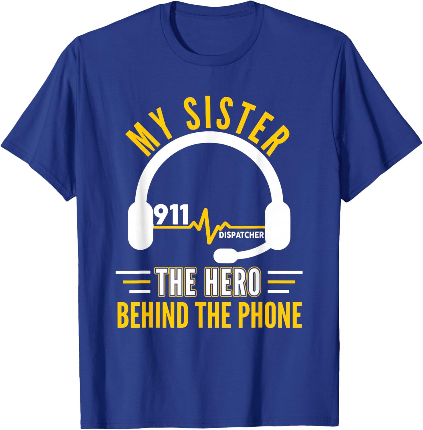 My Sister The Hero Behind Phone Proud 911 Dispatcher T-Shirt - T-Shirt | Royal