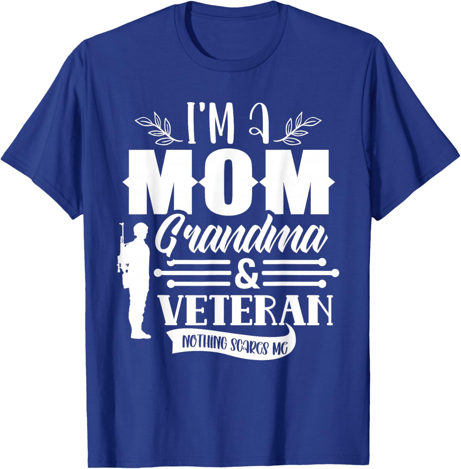 I'm A Mom Grandma & Veteran Nothing Scares Me Proud Veterans T-Shirt - T-Shirt | Royal
