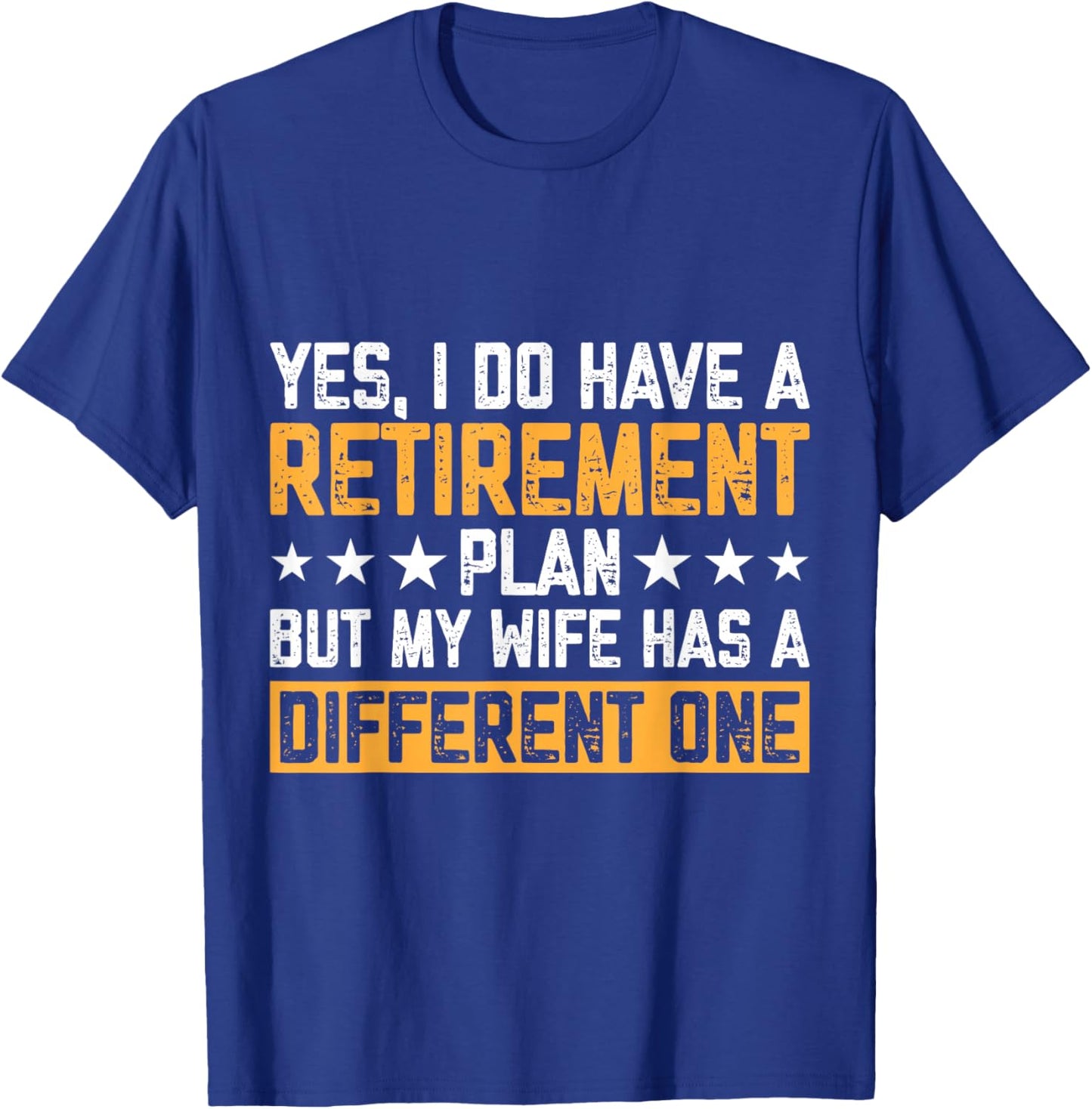 Yes I Have A Retirement Plan But My Wife Has A Different One T-Shirt - T-Shirt | Royal