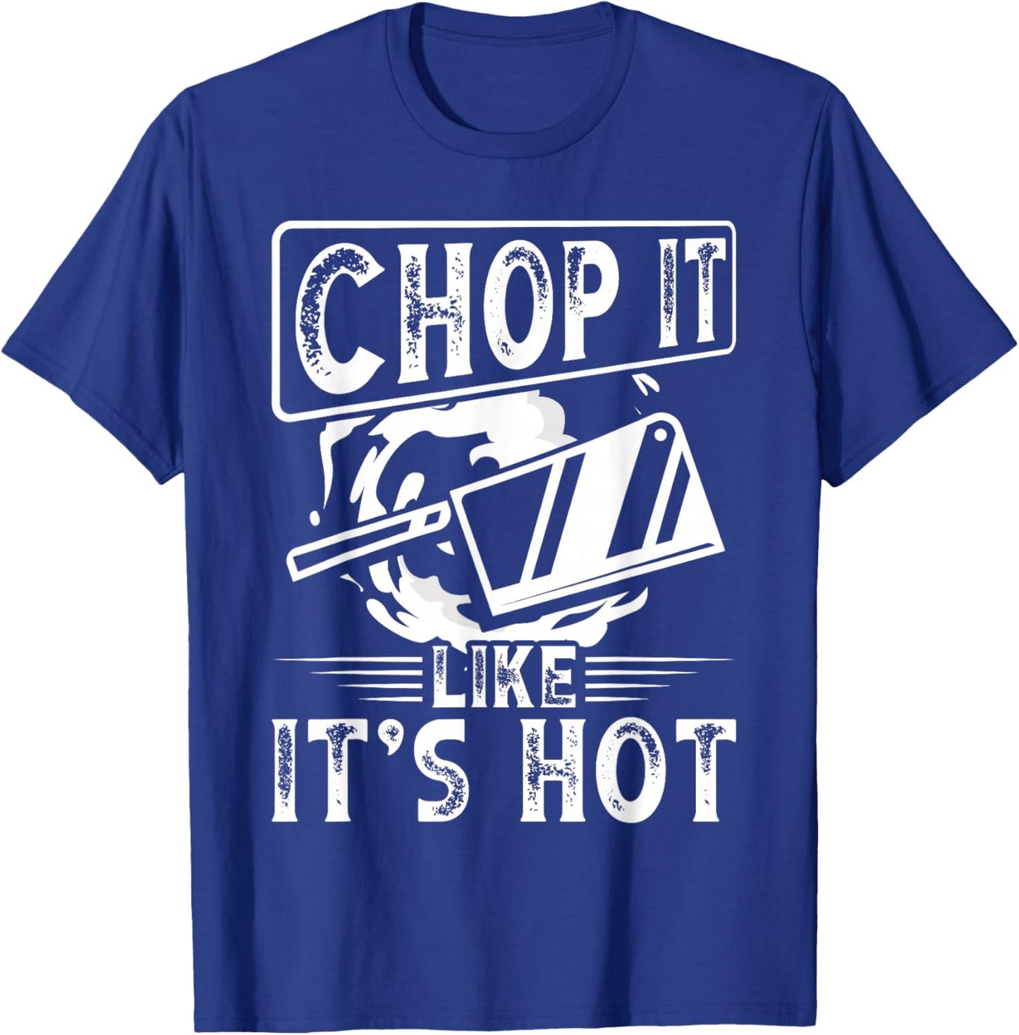 Chop It Like It S Hot | Culinary School, Cooking Funny Chef T-Shirt - T-Shirt | Royal