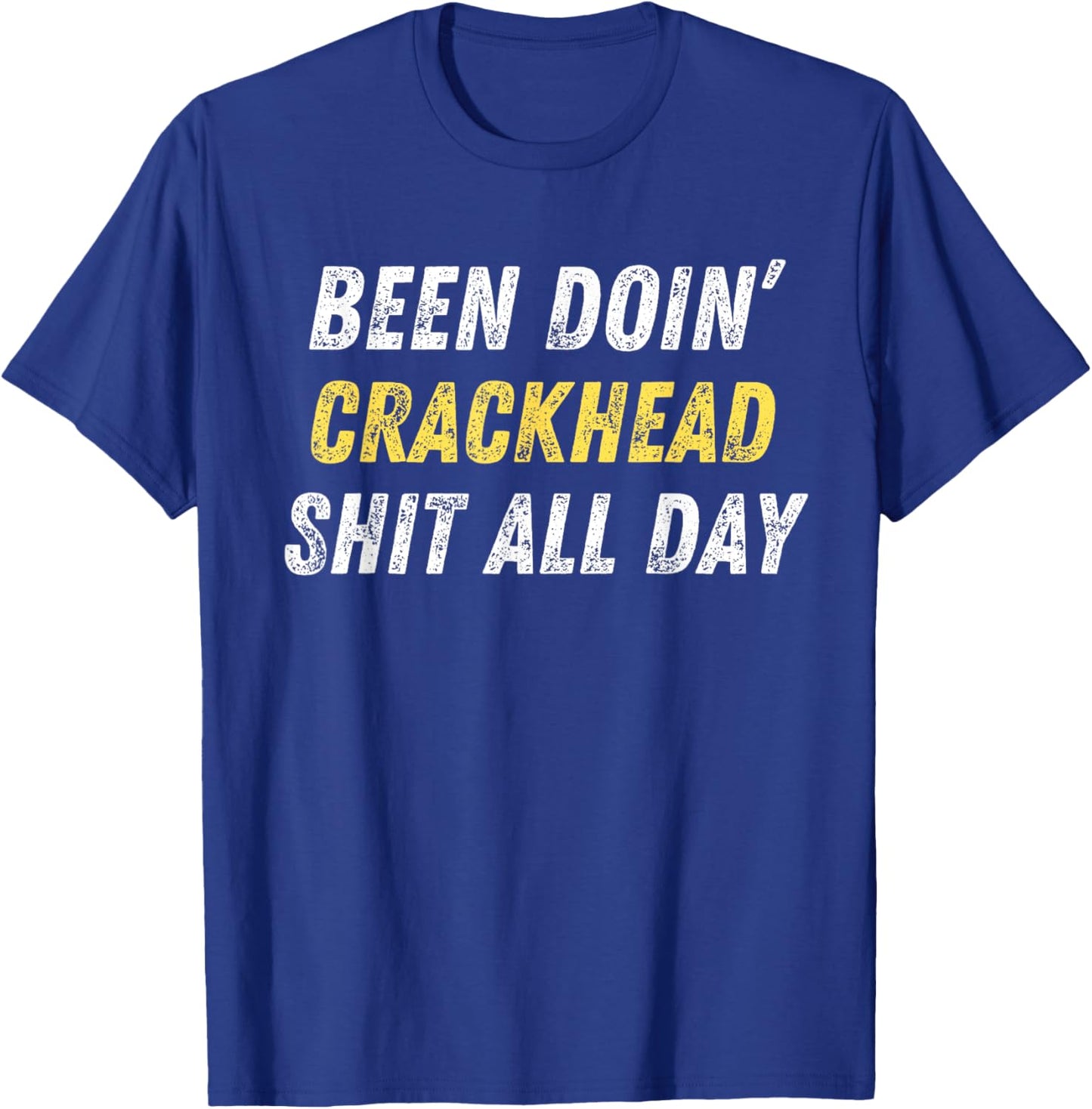 Been Doing Crackhead Shit All Day Funny Crackhead Energy T-Shirt - T-Shirt | Royal