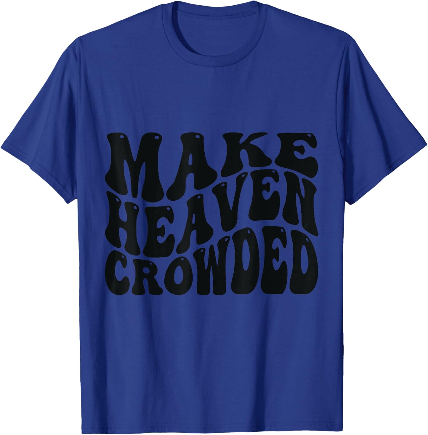Make Heaven Crowded Love Like Jesus T-Shirt - T-Shirt | Royal