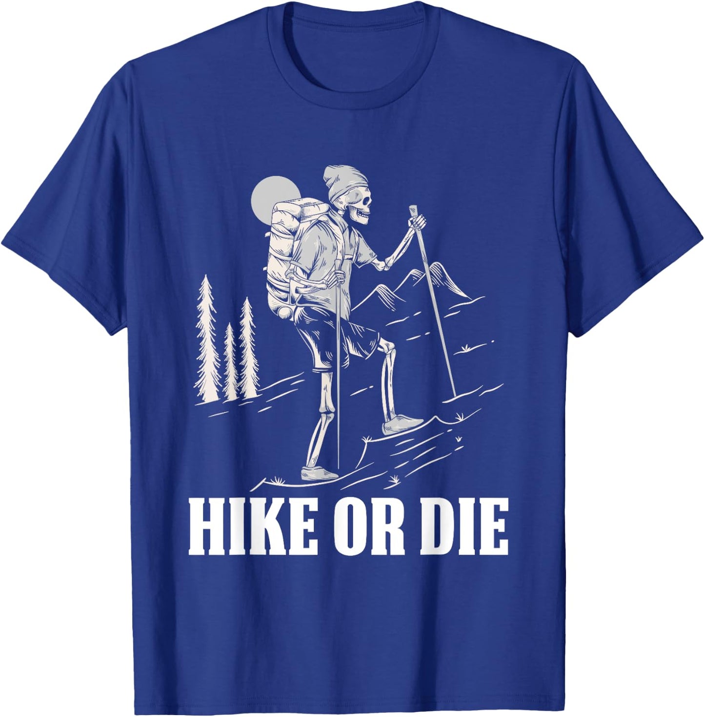 Hike Or Die Halloween Costume Skeleton Hiking Nature Hiker T-Shirt - T-Shirt | Royal