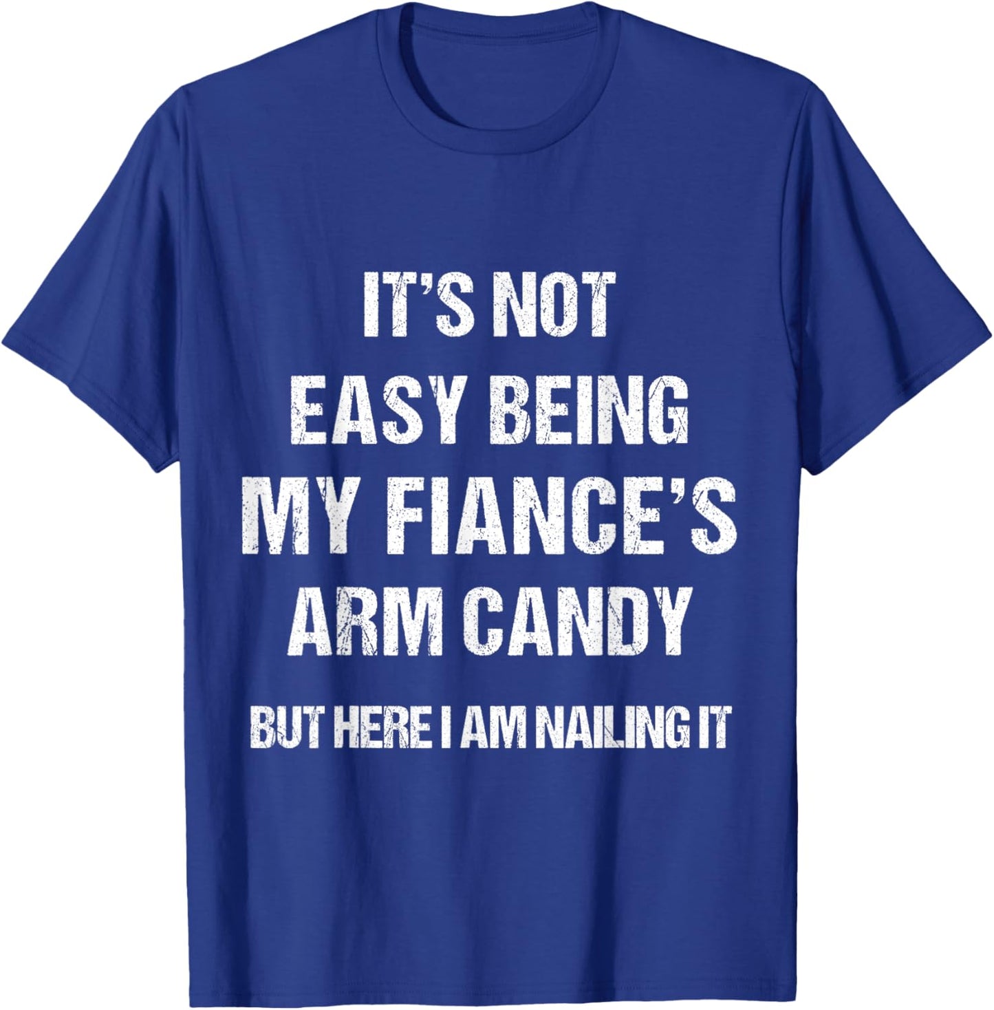 Men Women Fiance's Arm Candy funny Gift . T-Shirt - T-Shirt | Royal