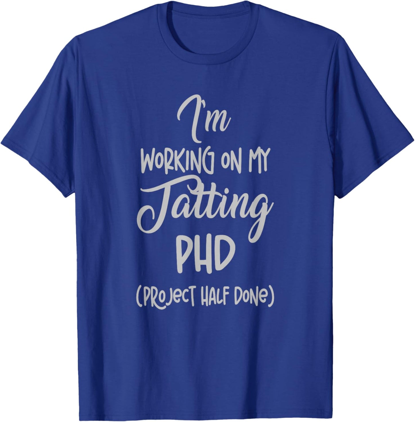 Tatting crafting Hobby Working on my Phd Funny T-Shirt - T-Shirt | Royal