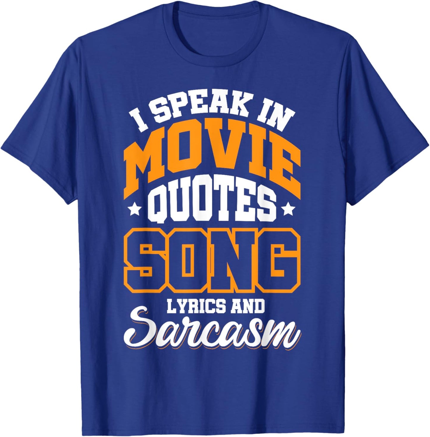 I Speak In Movie Quotes Song Lyrics And Sarcasm T-Shirt - T-Shirt | Royal