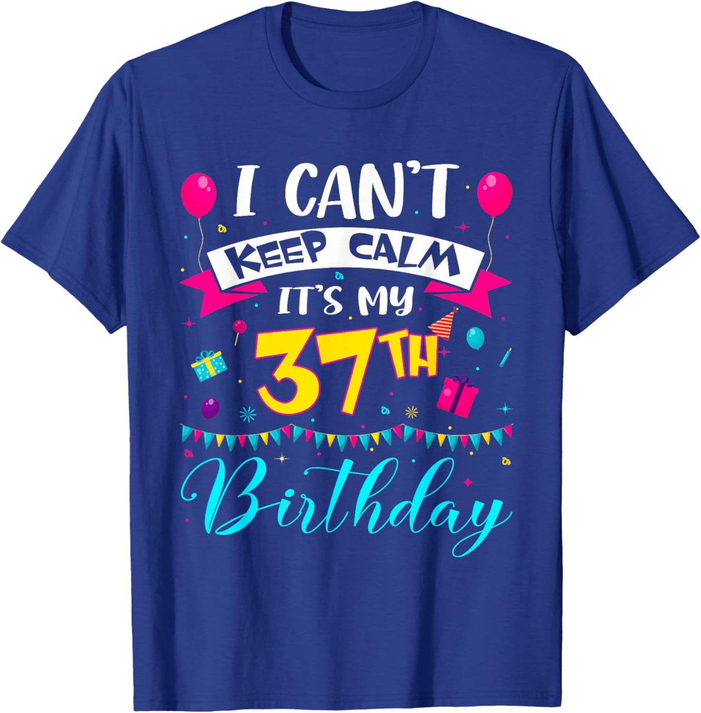 I Can't Keep Calm It's My 37th Birthday 37 Year Old Gifts T-Shirt - T-Shirt | Royal