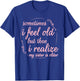 Sometimes I Feel Old But Then I Realize My Sister is Older T-Shirt - T-Shirt | Royal