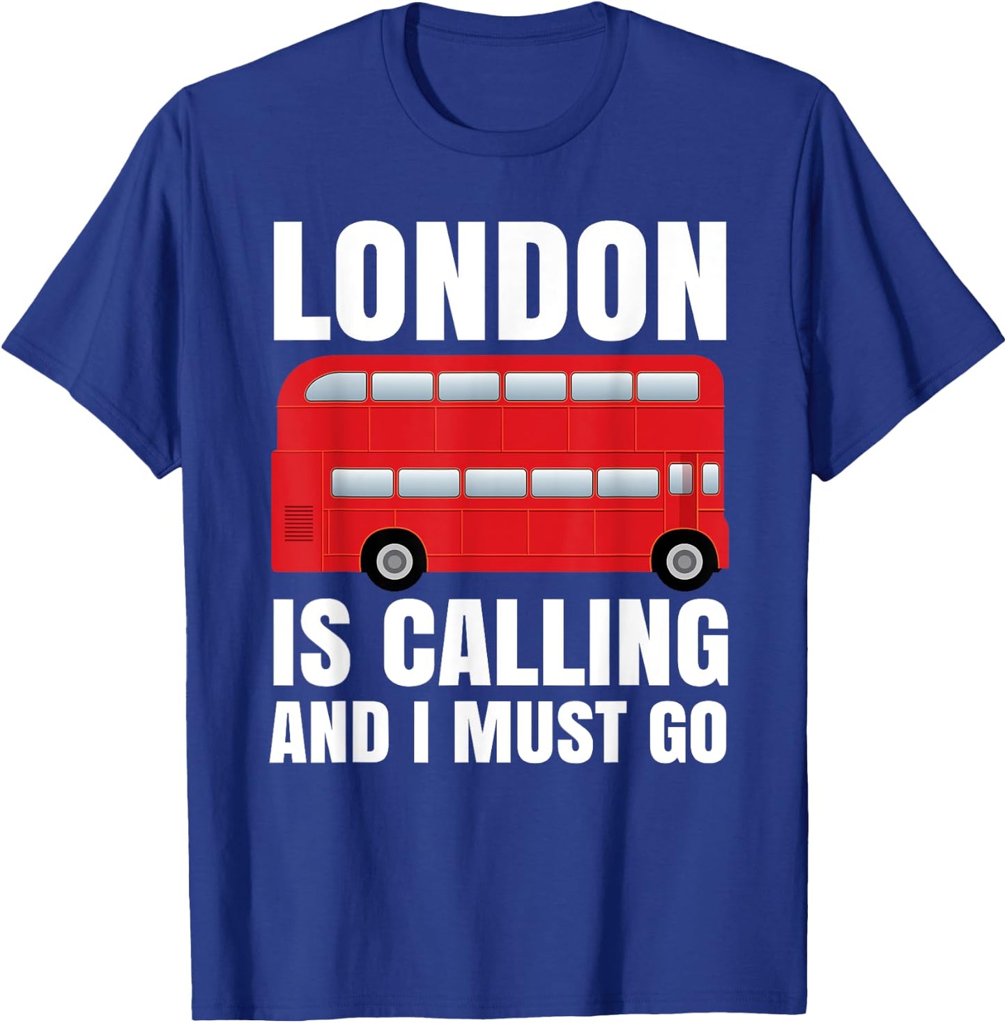 London Is Calling And I Must Go T-Shirt - T-Shirt | Royal