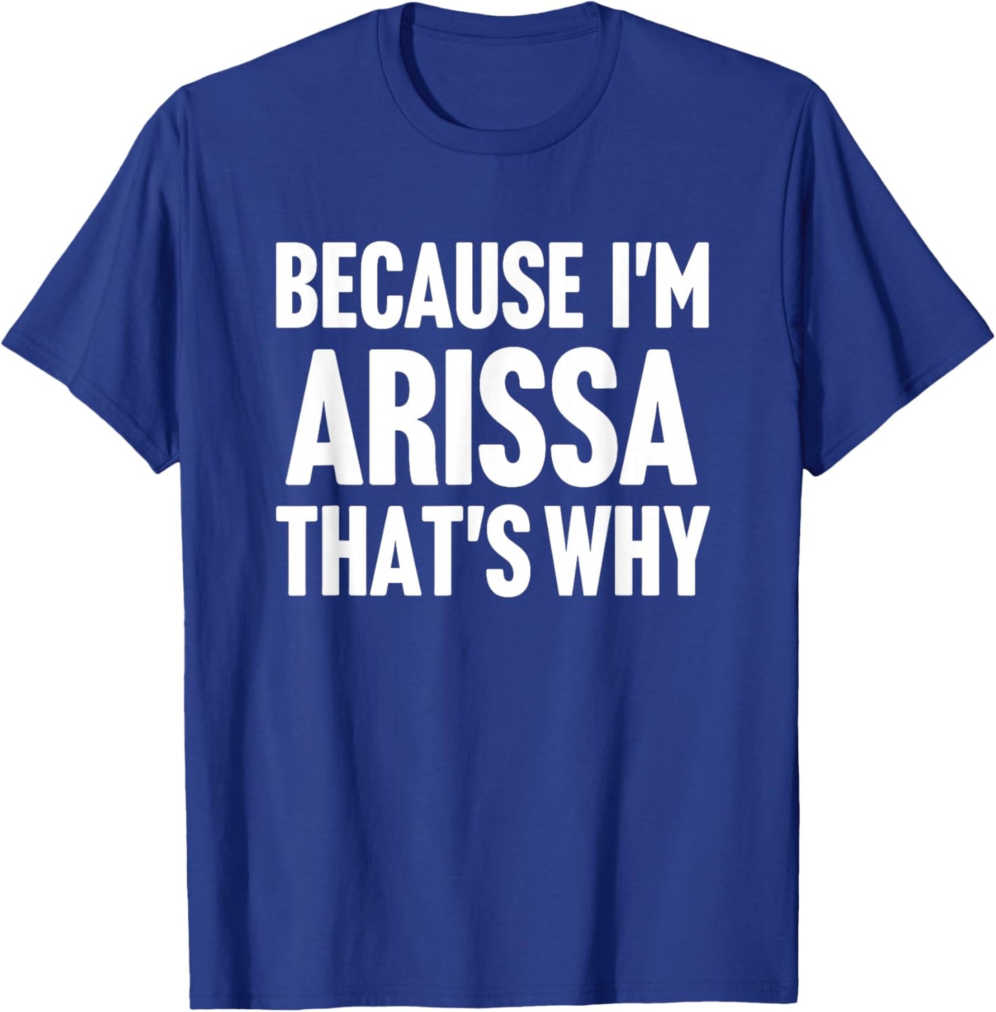 Because I'm Arissa That's Why Am Personalized Name T-Shirt - T-Shirt | Royal