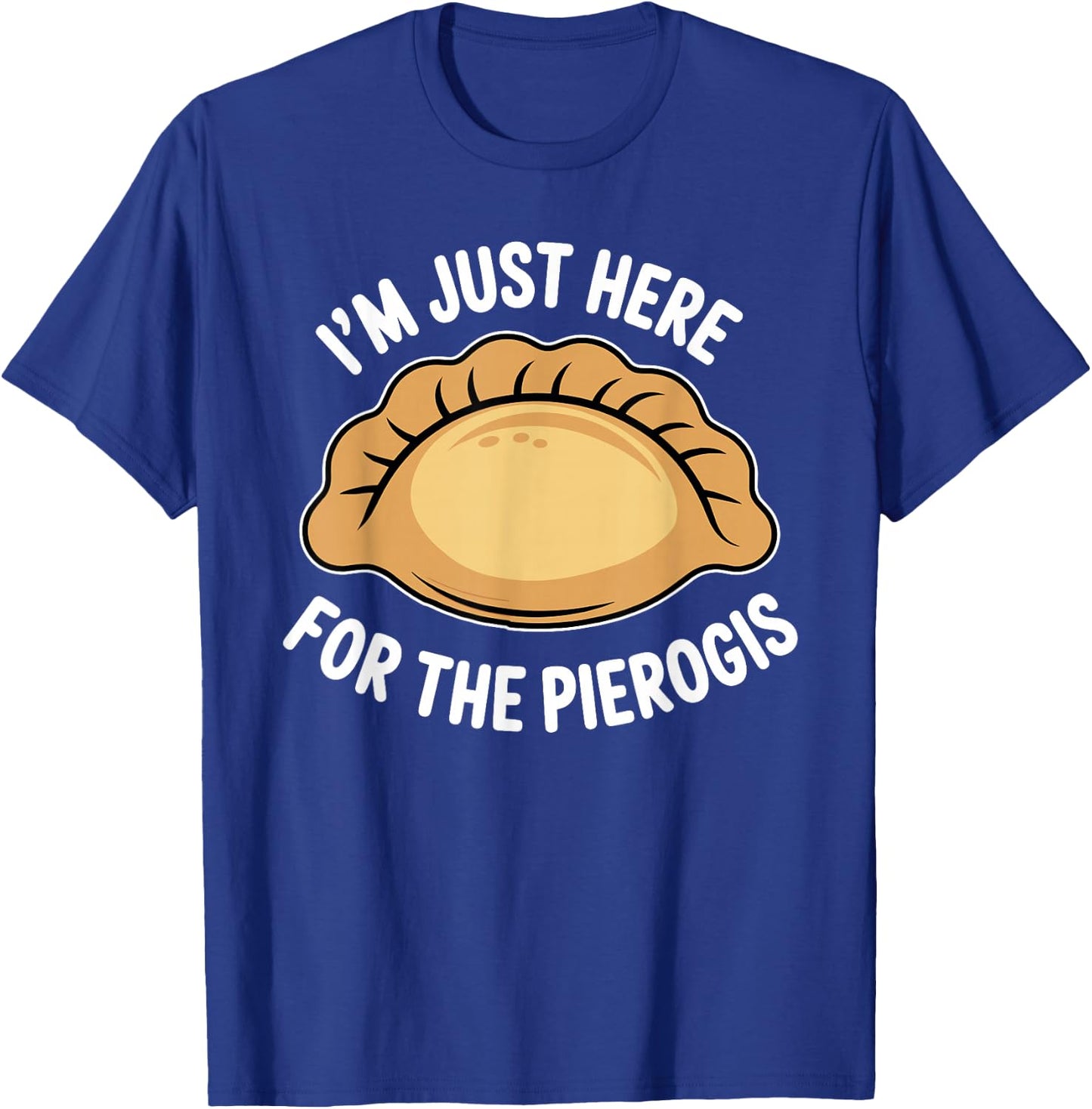 Polish Food Pierogi Just Here for The Pierogis Polska T-Shirt - T-Shirt | Royal
