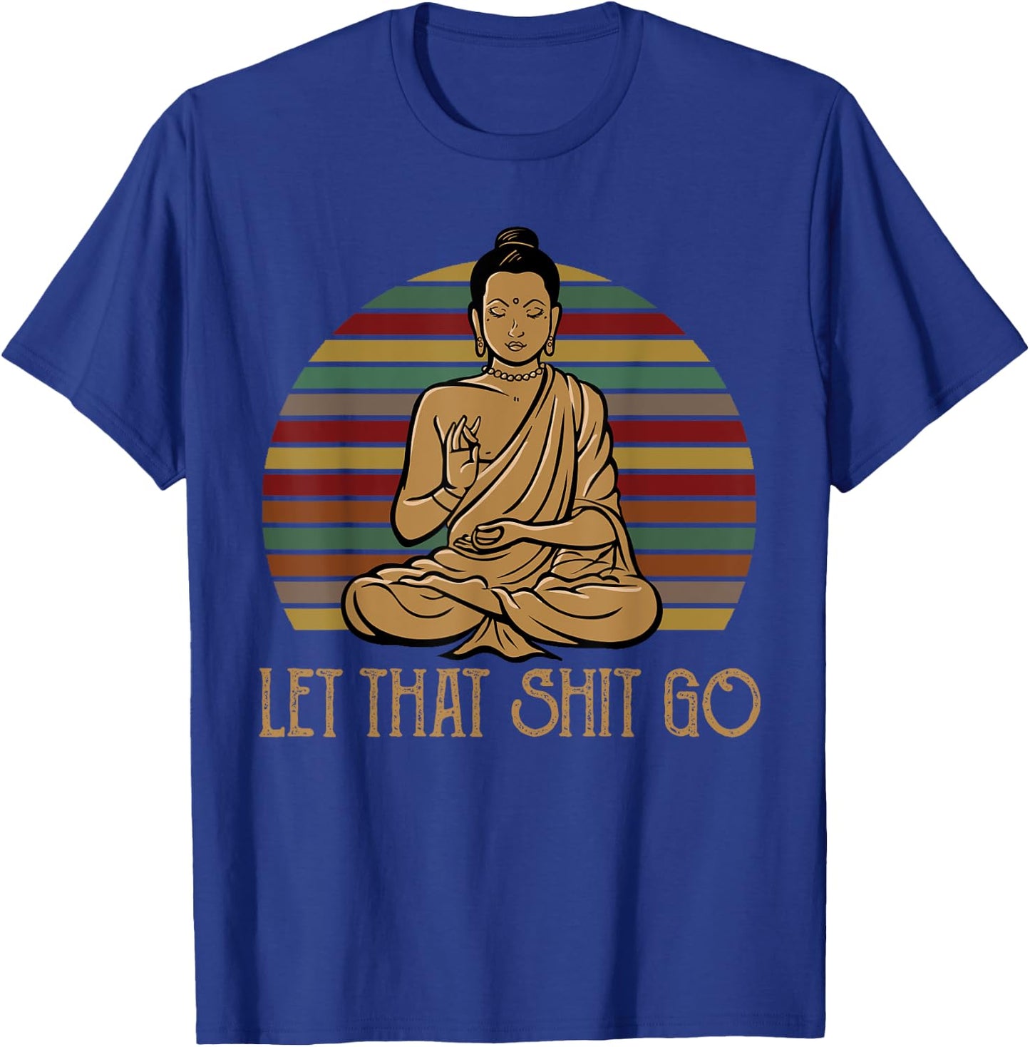Let That Shit Go Buddha Meditation Gift Funny Retro T-Shirt - T-Shirt | Royal