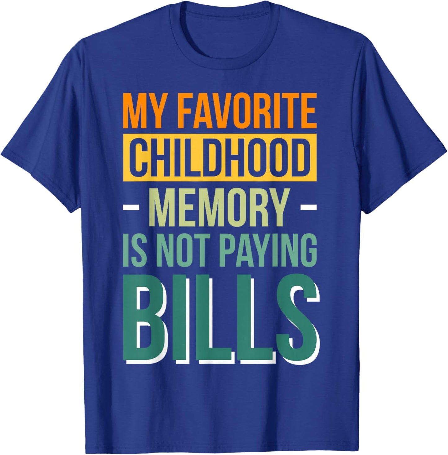 My Favorite Childhood Memory Is Not Paying Bills T-Shirt - T-Shirt | Royal