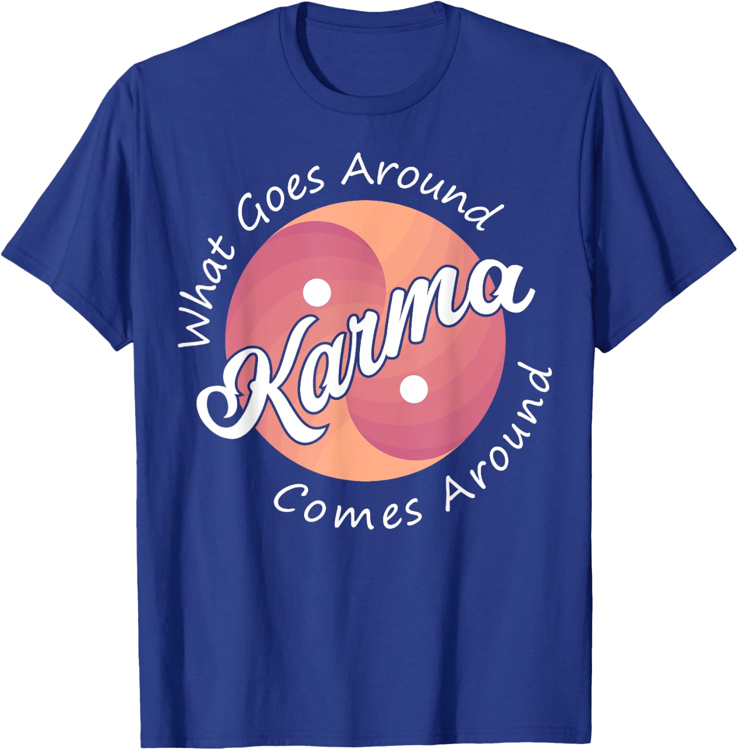 Karma, What Goes Around Comes Around T-Shirt - T-Shirt | Royal