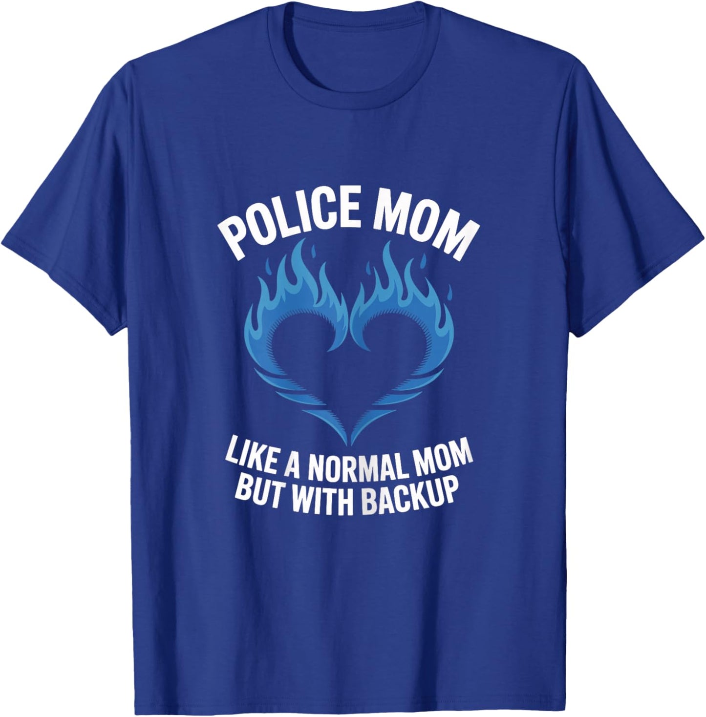 Police Mom Like A Normal Mom But with Backup Blue Heart T-Shirt - T-Shirt | Royal