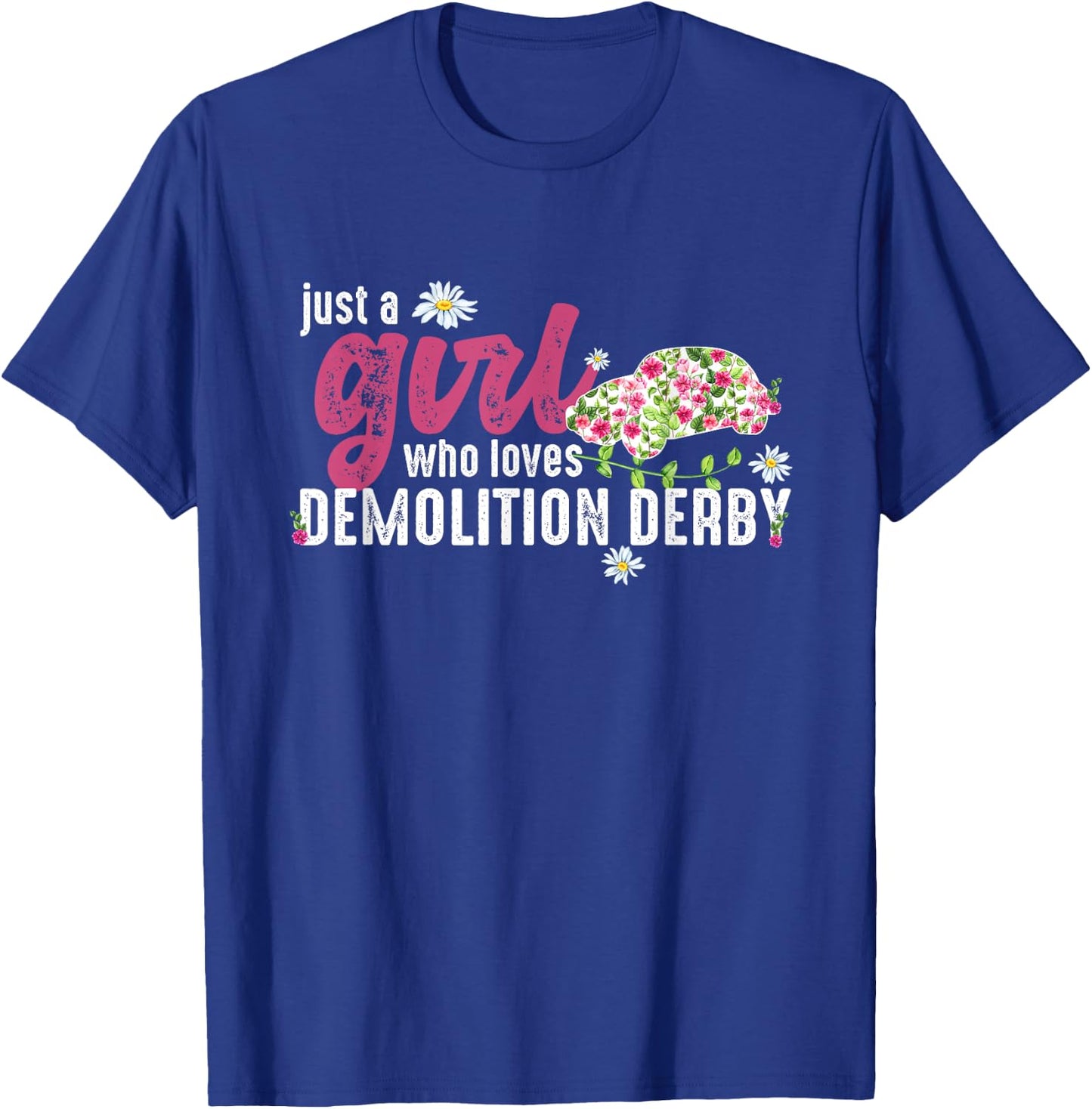 Just A Girl Who Loves Demolition Derby T-Shirt - T-Shirt | Royal