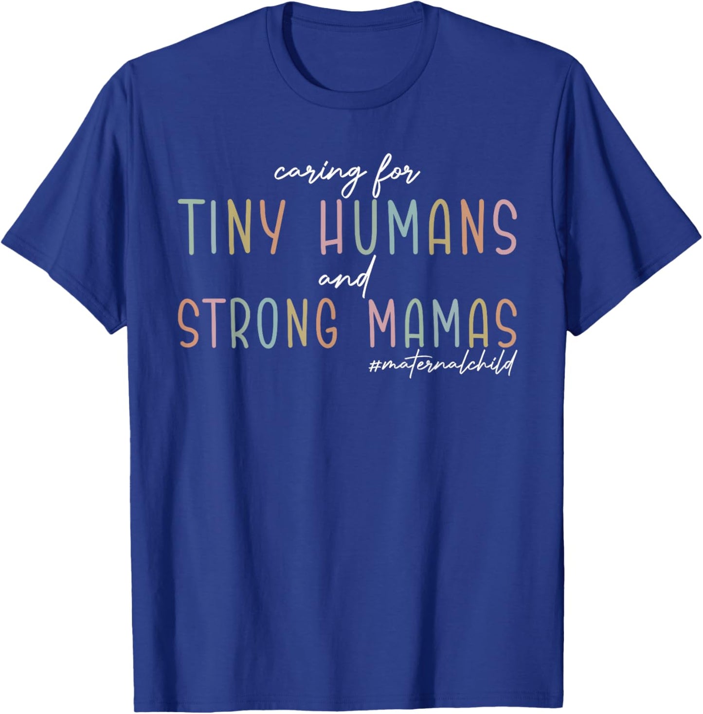 Caring for Tiny Humans And Strong Mamas Maternal Child T-Shirt - T-Shirt | Royal
