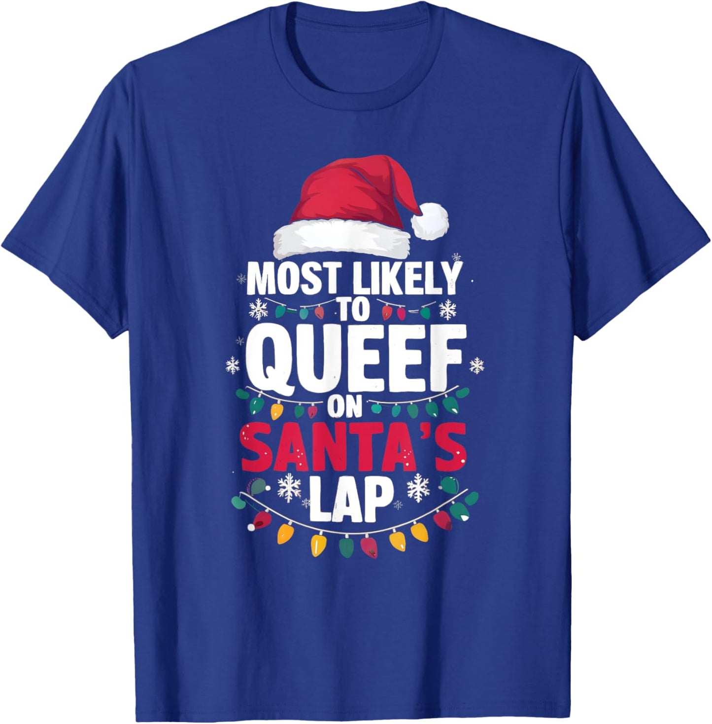 Most Likely To Queef On Santa's Lap Funny Cringe Adult Xmas T-Shirt - T-Shirt | Royal