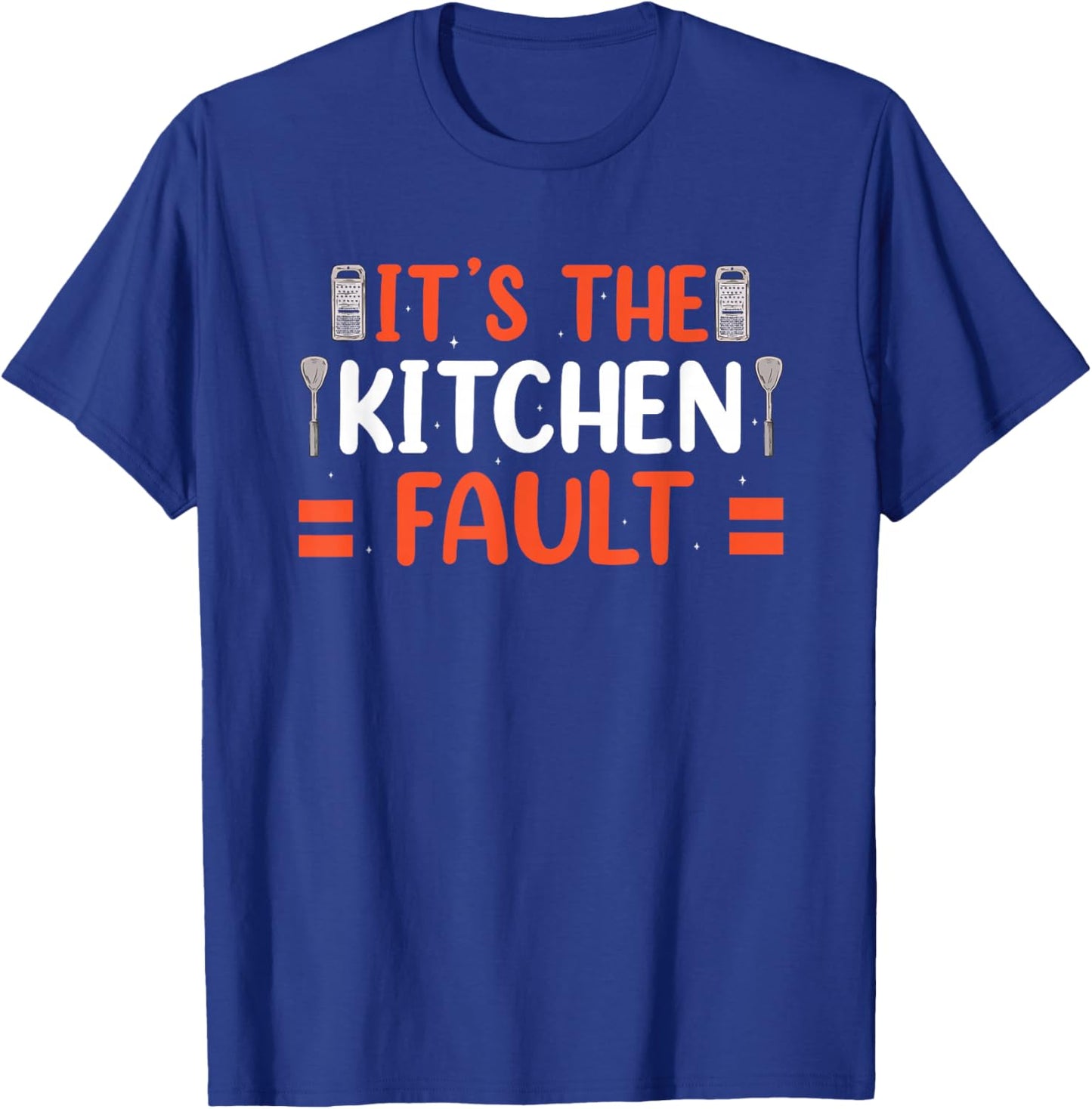 It's The Kitchen's Fault T-Shirt - T-Shirt | Royal