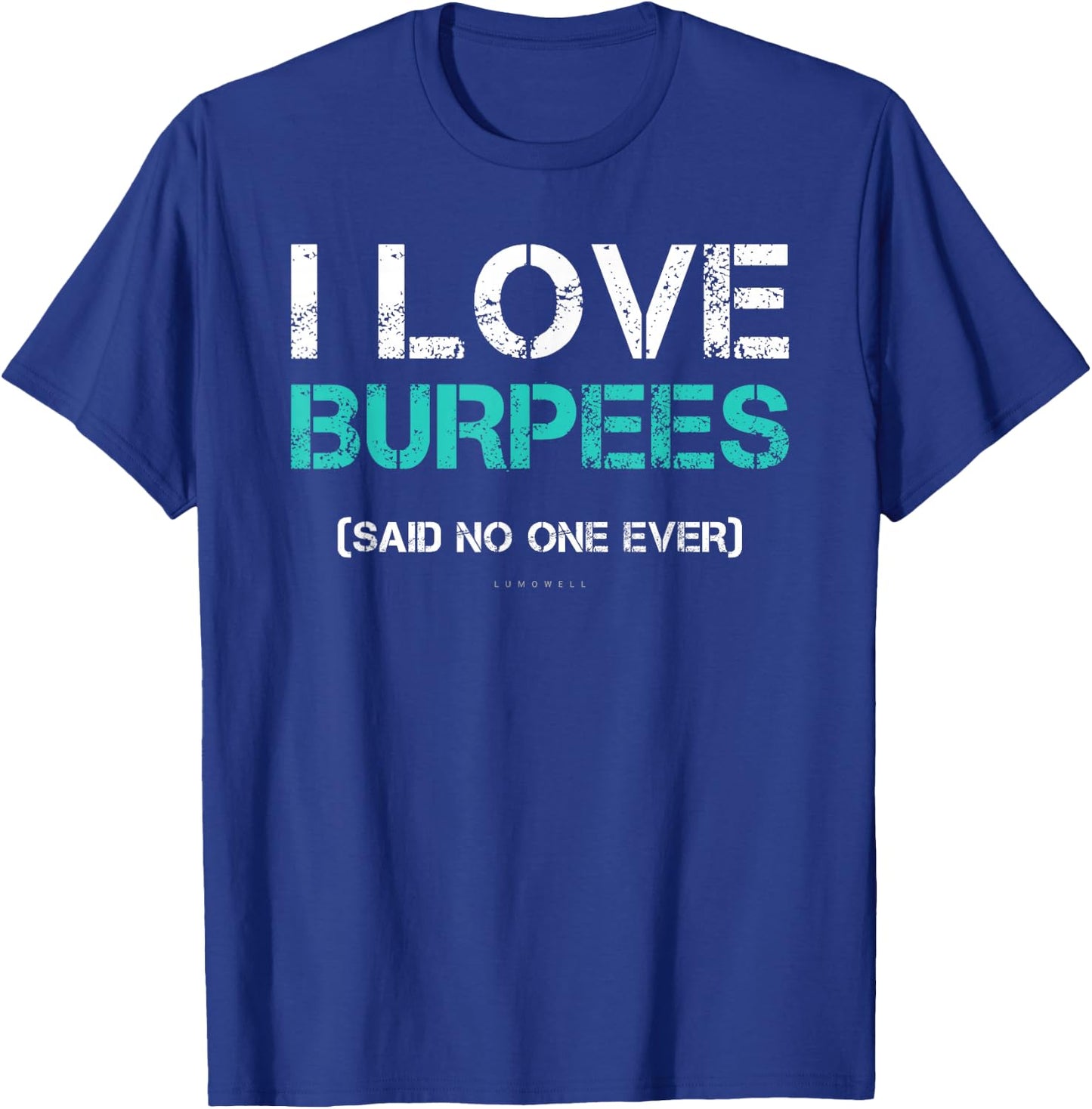 Funny Gym Shirts. I Love Burpees Said No One Ever T-Shirt - T-Shirt | Royal