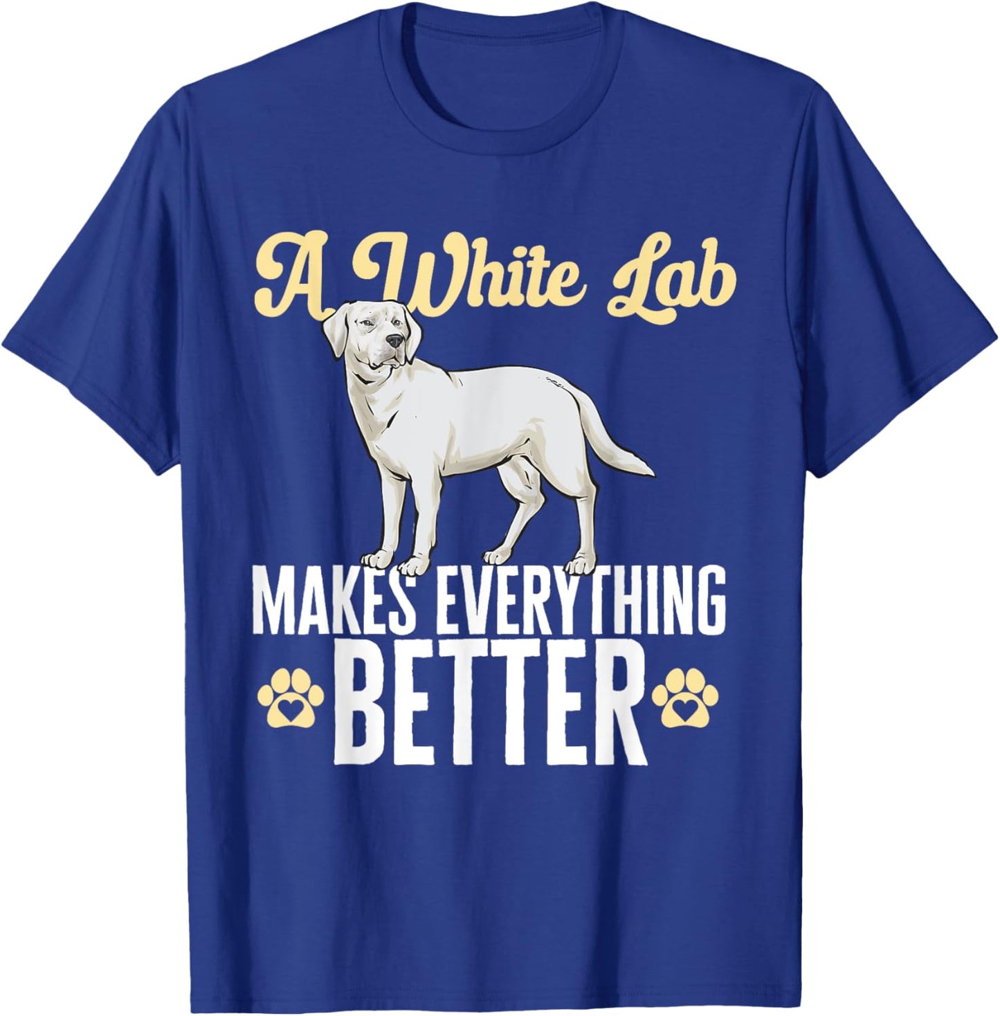 White Lab Makes Everything Better White Labrador Retriever T-Shirt - T-Shirt | Royal