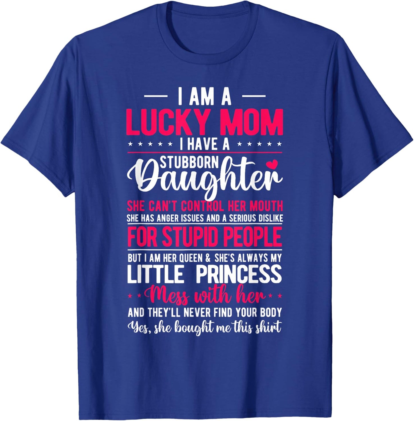 I Am A Lucky Mom I Have A Stubborn Daughter Funny T-Shirt - T-Shirt | Royal